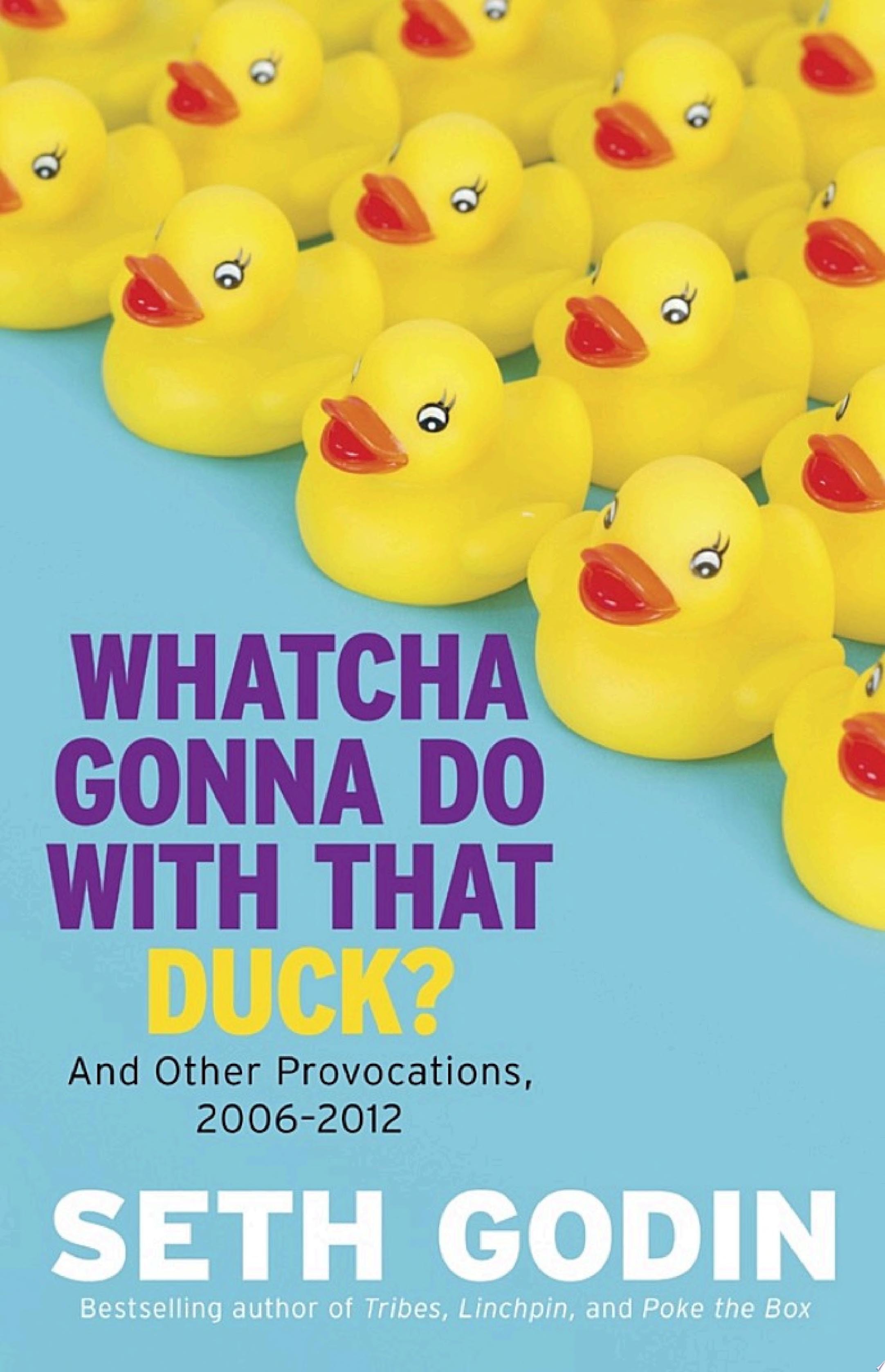 Whatcha Gonna Do with That Duck? And Other Provocations, 2006-2012