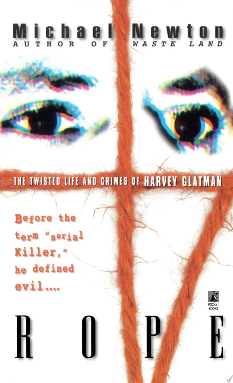 Rope The Twisted Life and Crimes of Harvey Glatman