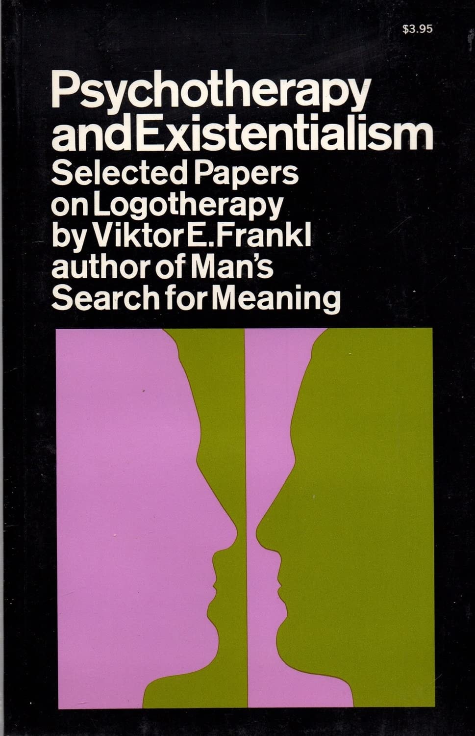 Psychotherapy and Existentialism Selected Papers on Logotherapy by ViktorE. Frankl with Contributions by James C. Crumbaugh, Hans O. Gerz and Leonard T. Maholick