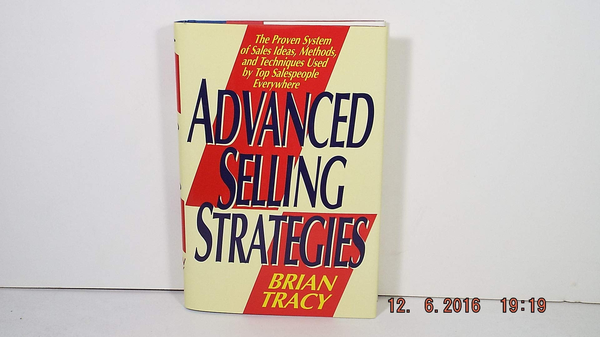 Advanced Selling Strategies: The Proven System of Sales Ideas, Methods, and Techniques Used by Top Salespeople Everywhere