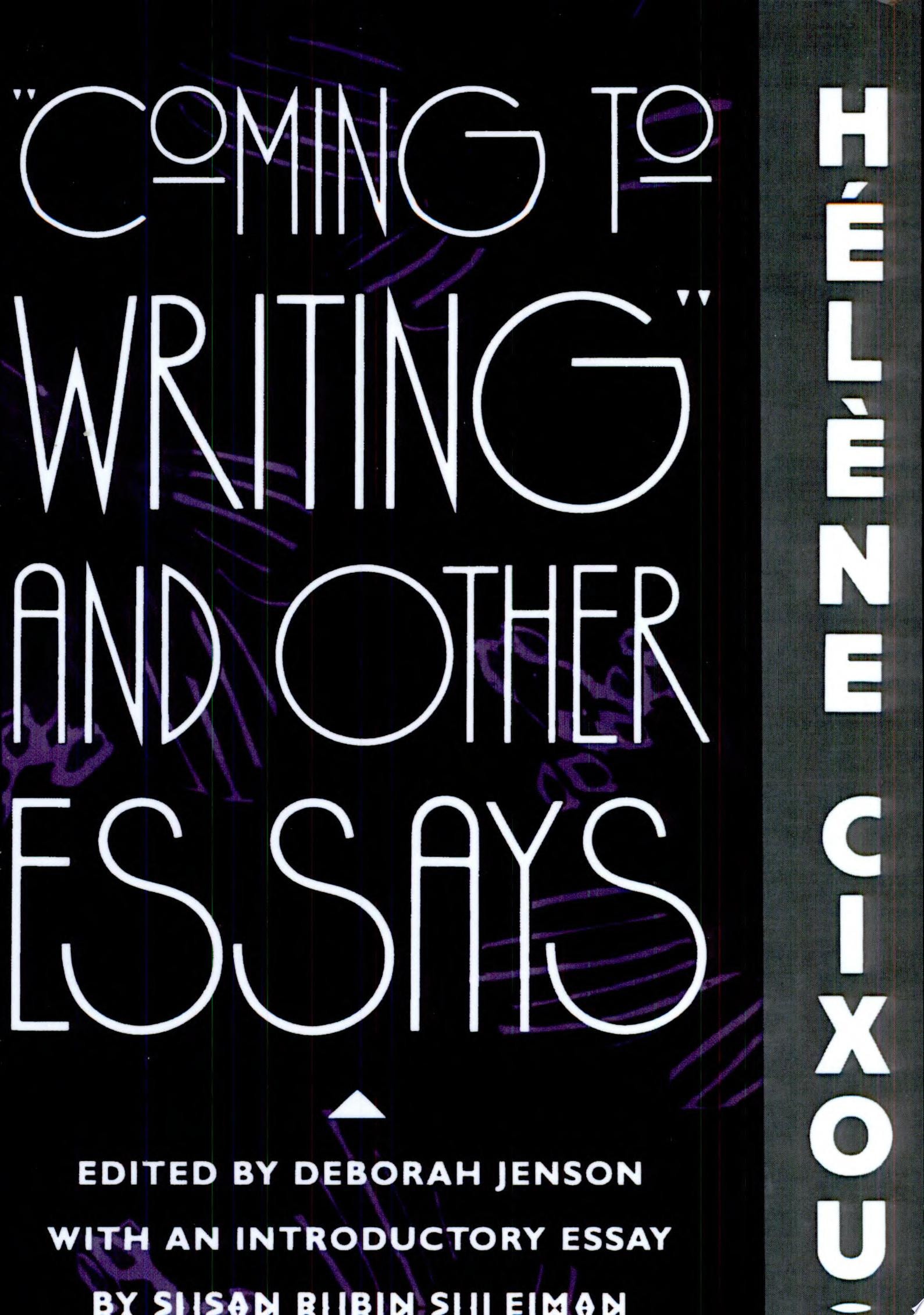 "Coming to Writing" and Other Essays