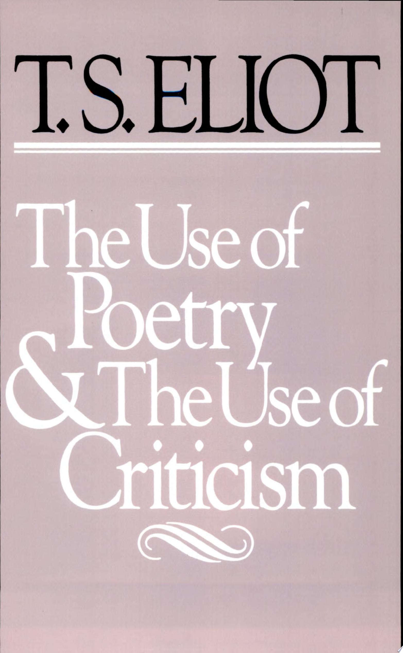 The Use of Poetry and the Use of Criticism Studies in the Relation of Criticism to Poetry in England