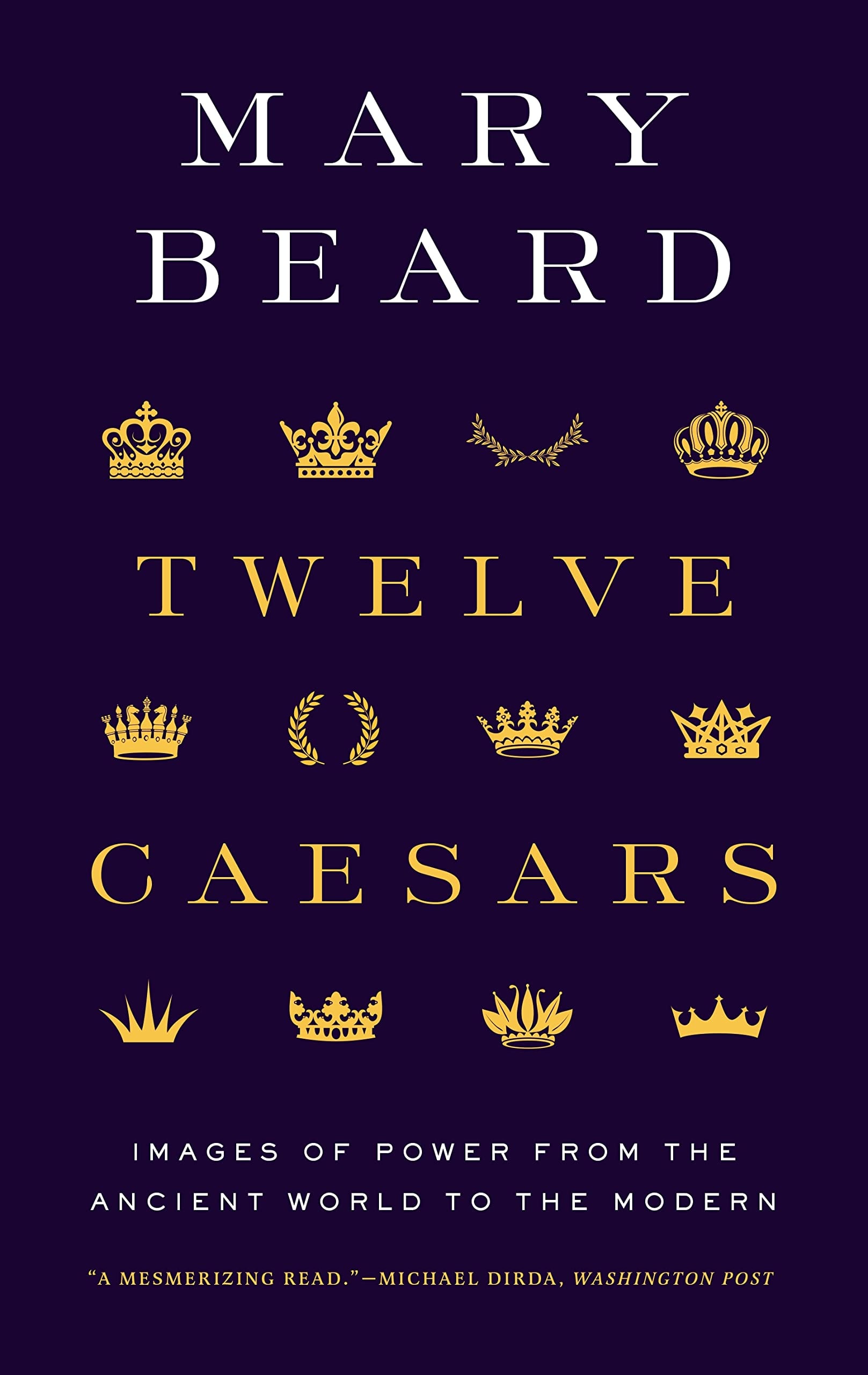 Twelve Caesars Images of Power from the Ancient World to the Modern