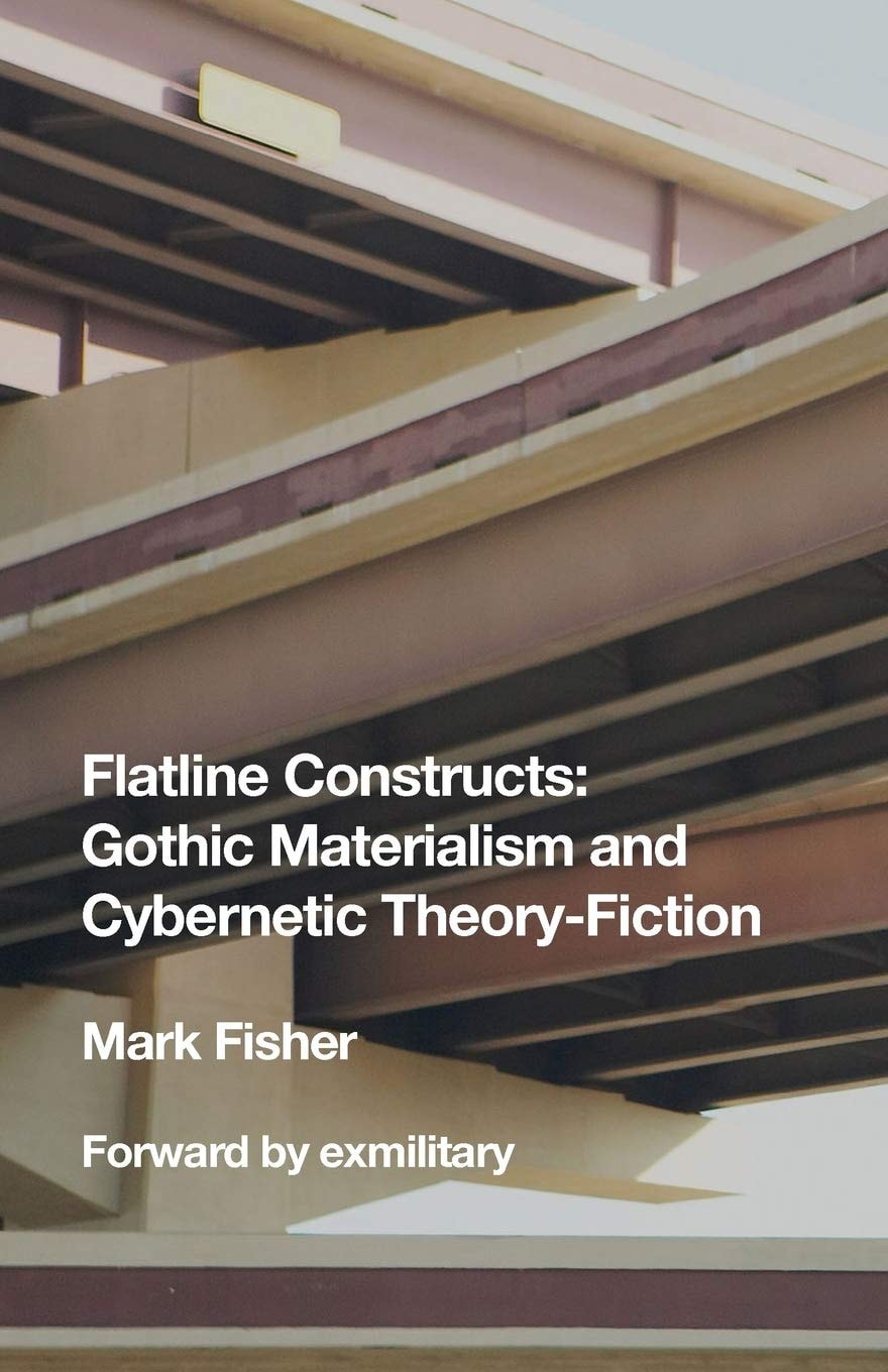 Flatline Constructs Gothic Materialism and Cybernetic Theory-Fiction