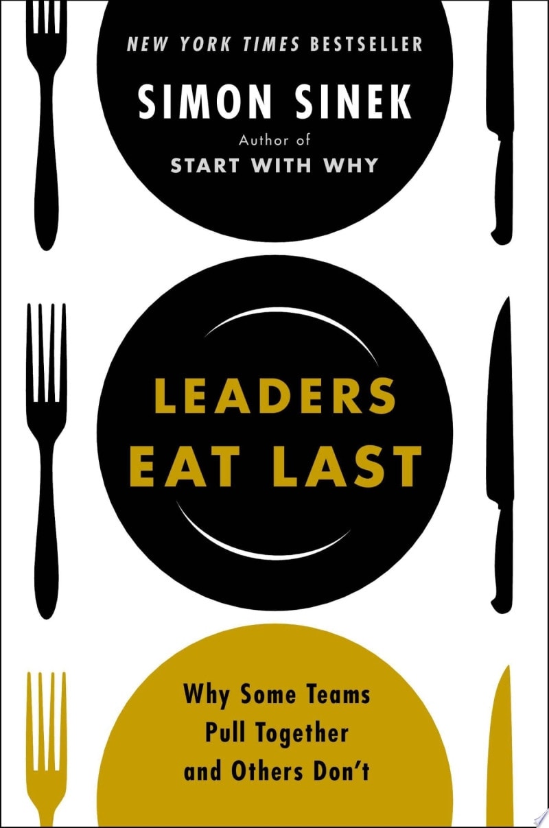 Leaders Eat Last Deluxe Why Some Teams Pull Together and Others Don't