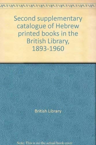 Second supplementary catalogue of Hebrew printed books in the British Library, 1893-1960