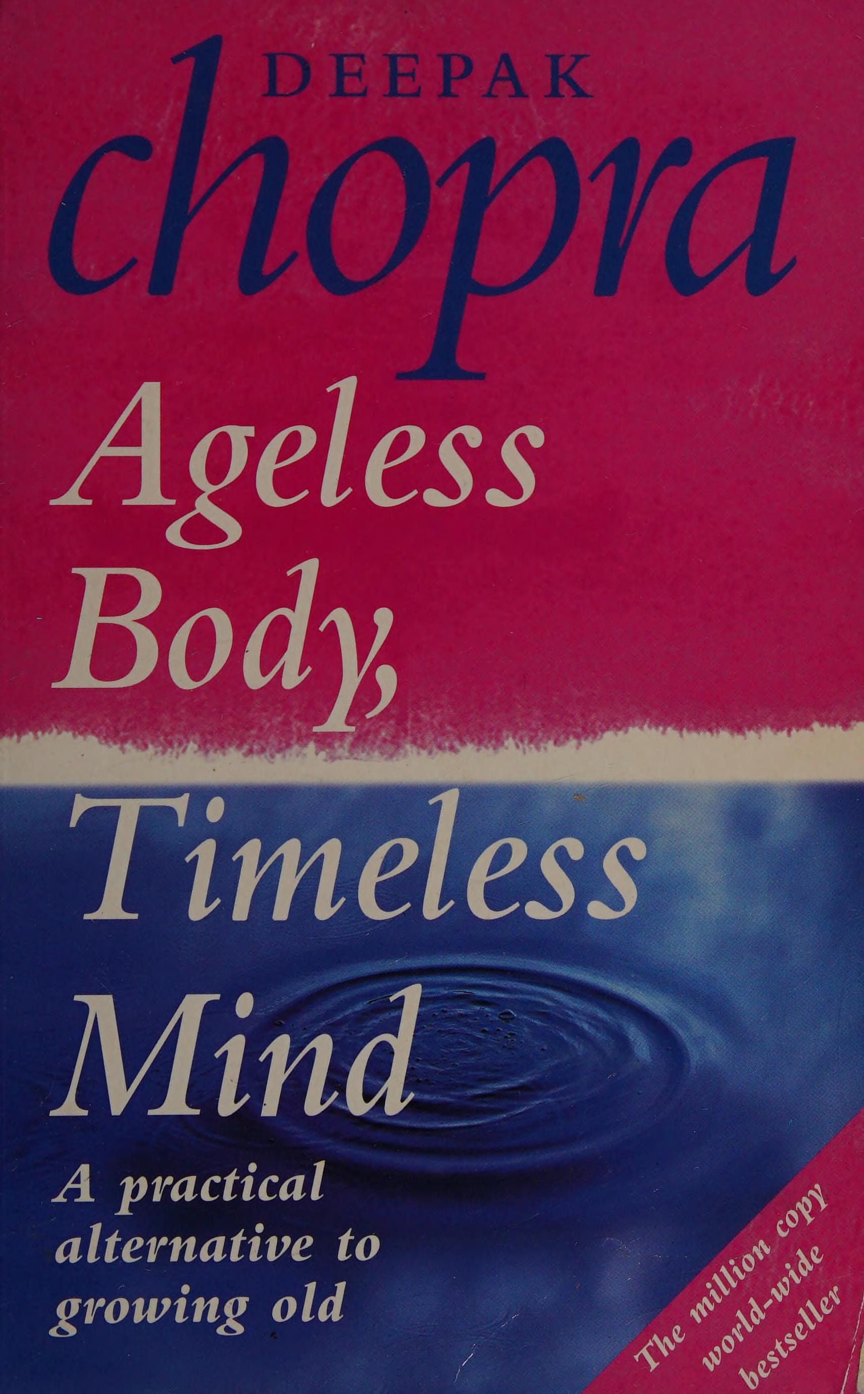 Ageless Body, Timeless Mind A Practical Alternative to Growing Old
