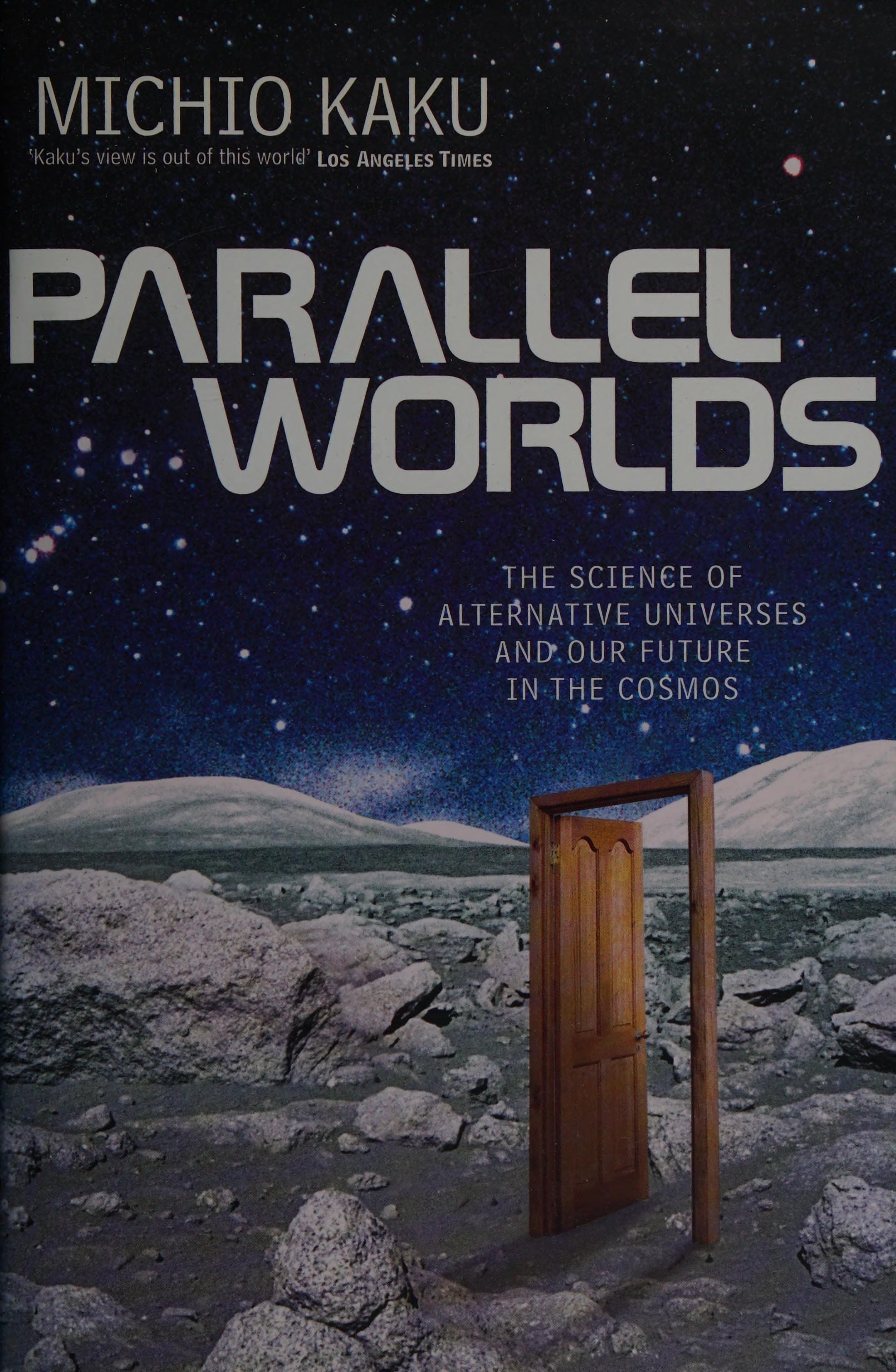 Parallel Worlds The Science of Alternative Universes and Our Future in the Cosmos