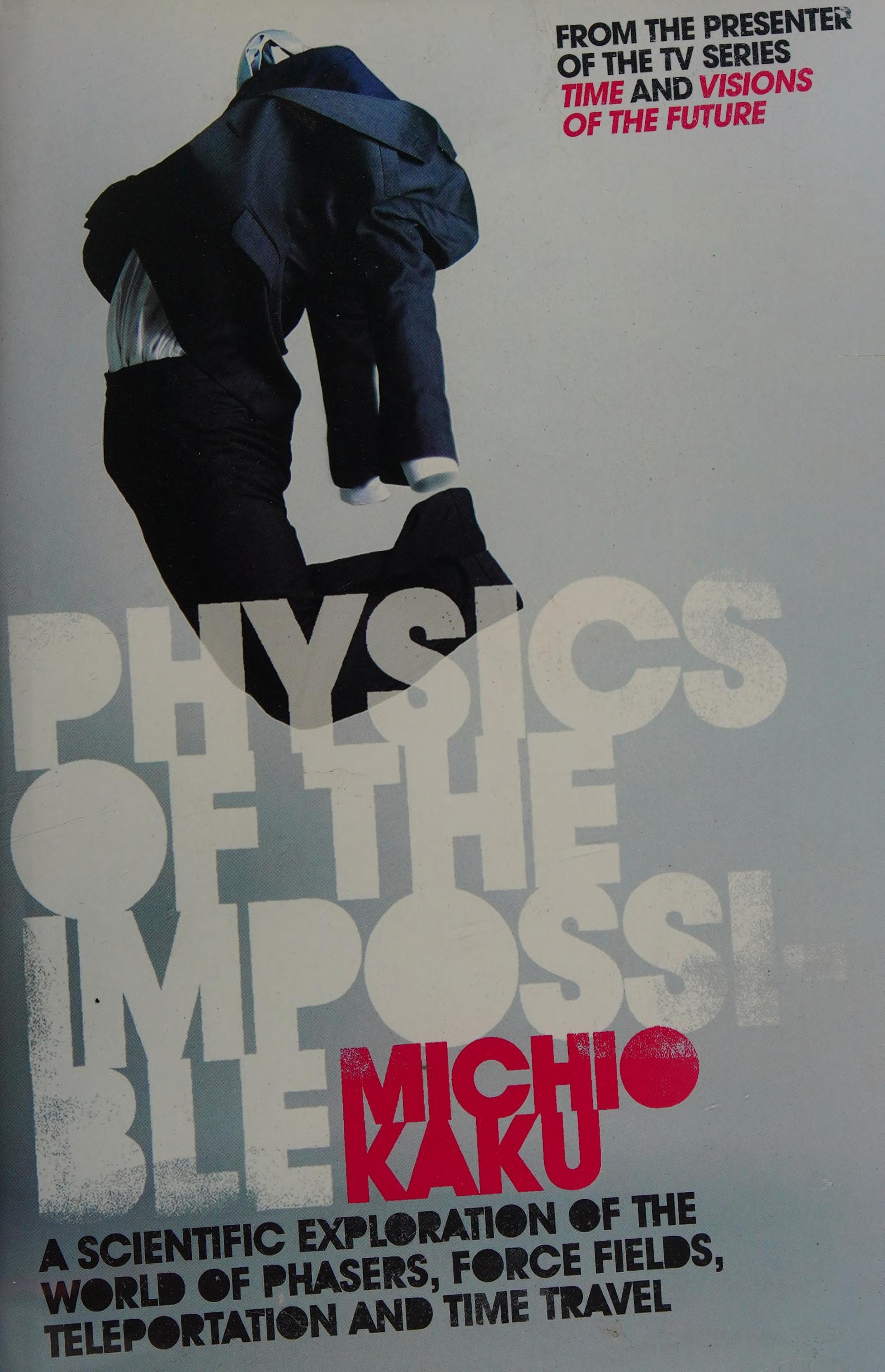 Physics of the Impossible A Scientific Exploration Into the World of Phasers, Force Fields, Teleportation, and Time Travel