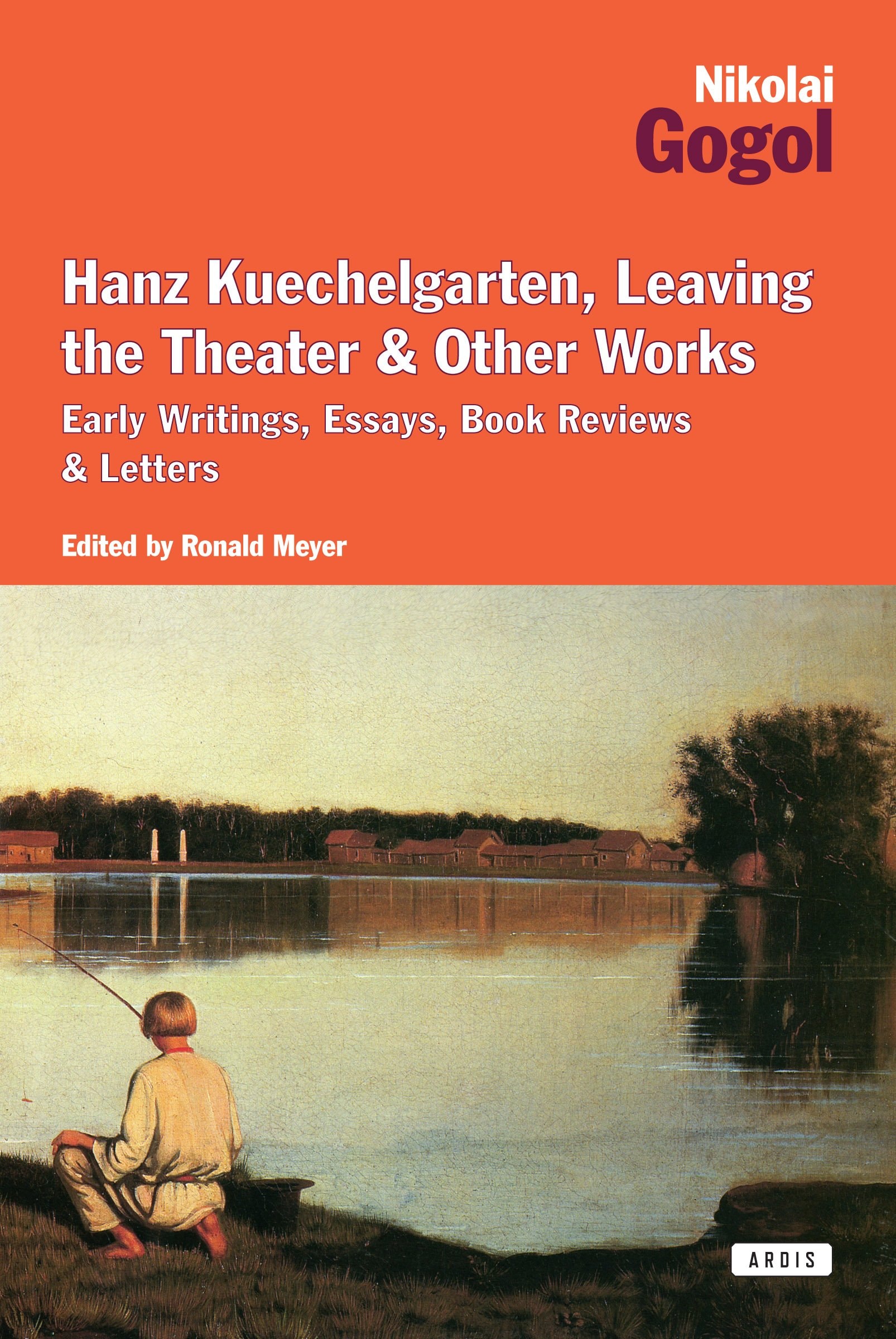 Hanz Kuechelgarten, Leaving the Theater and Other Works Early Writings, Essays, Book Reviews & Letters