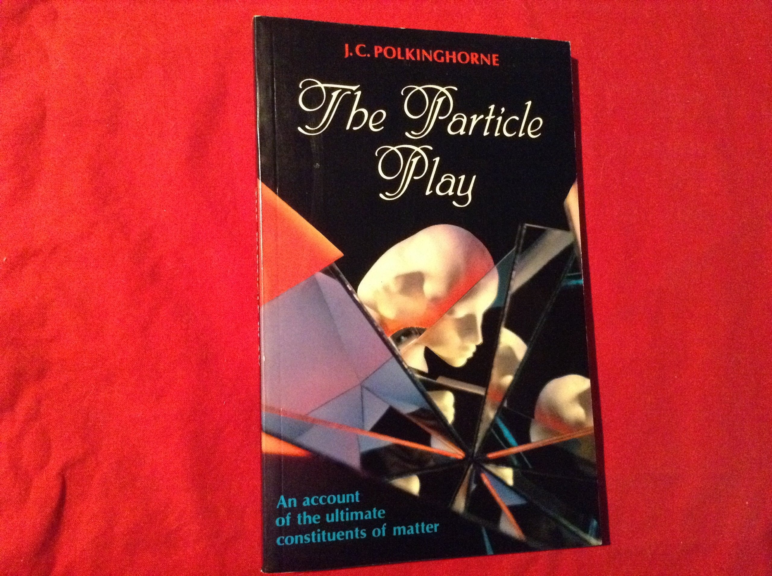 The Particle Play An Account of the Ultimate Constituents of Matter