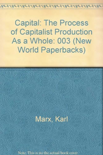 Capital: The Process of Capitalist Production As a Whole (New World Paperbacks)