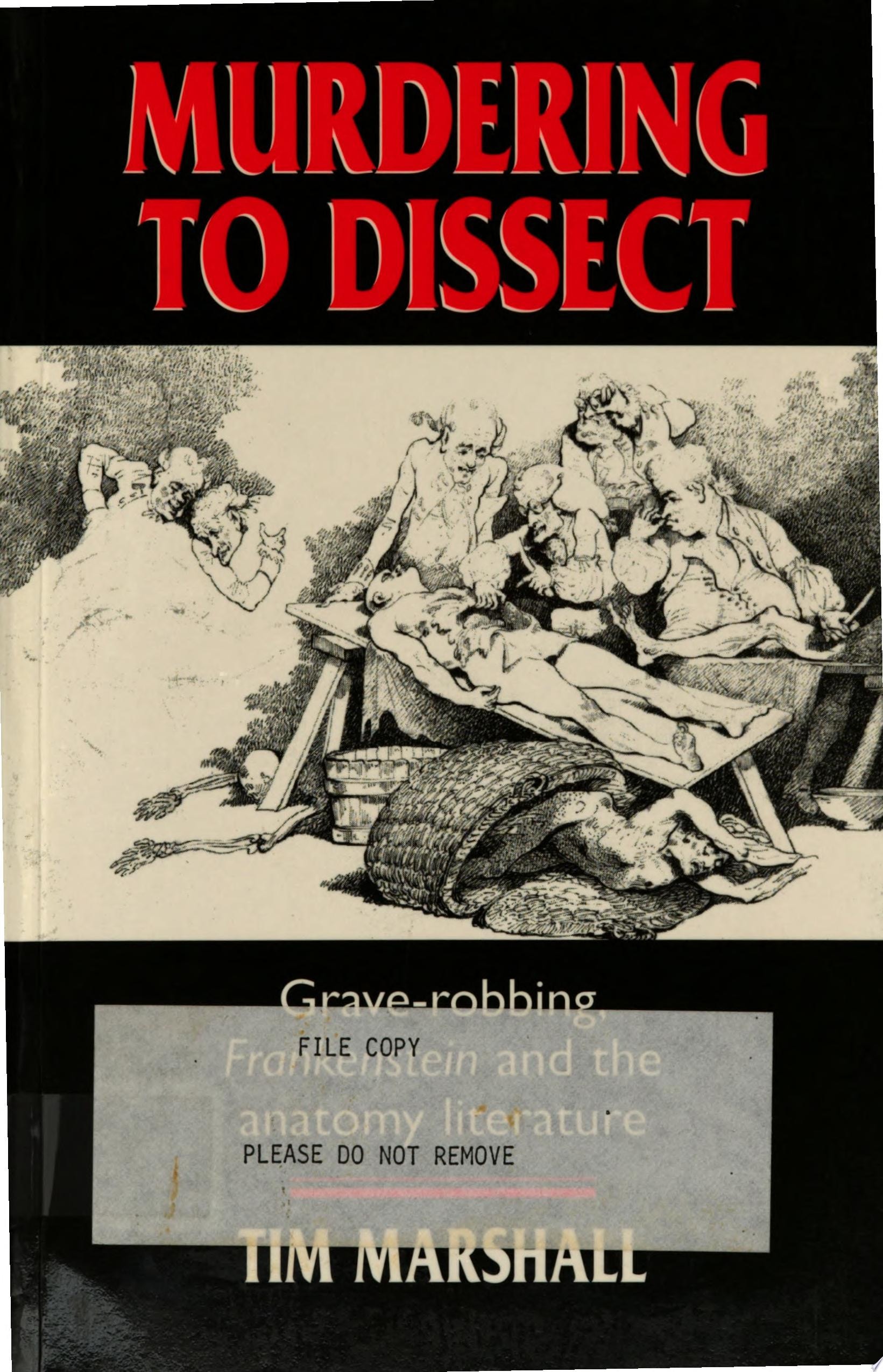 Murdering to Dissect Grave-robbing, Frankenstein and the Anatomy Literature
