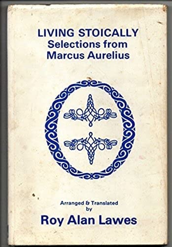 Living Stoically Selections from Marcus Aurelius