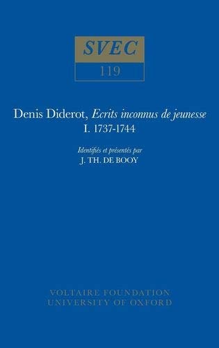 Denis Diderot, Ecrits Inconnus de Jeunesse 1737-1744 Identifiés et Présentés Par J. Th. de Booy