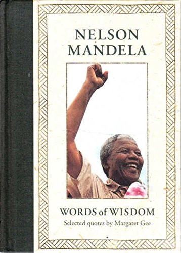 Nelson Mandela Words of Wisdom ; Selected Quotes