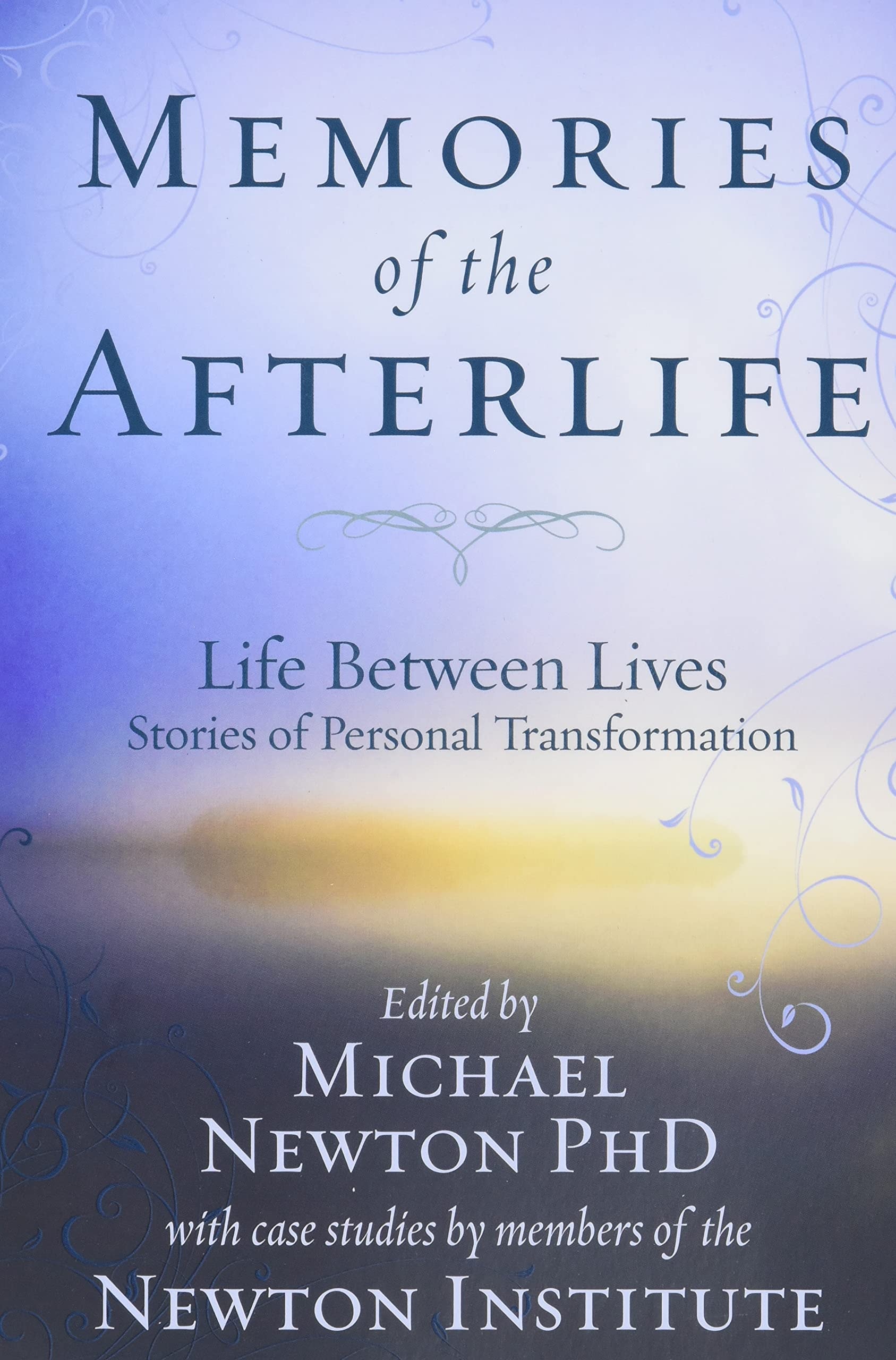Memories of the Afterlife Life-Between-Lives: Stories of Personal Transformation