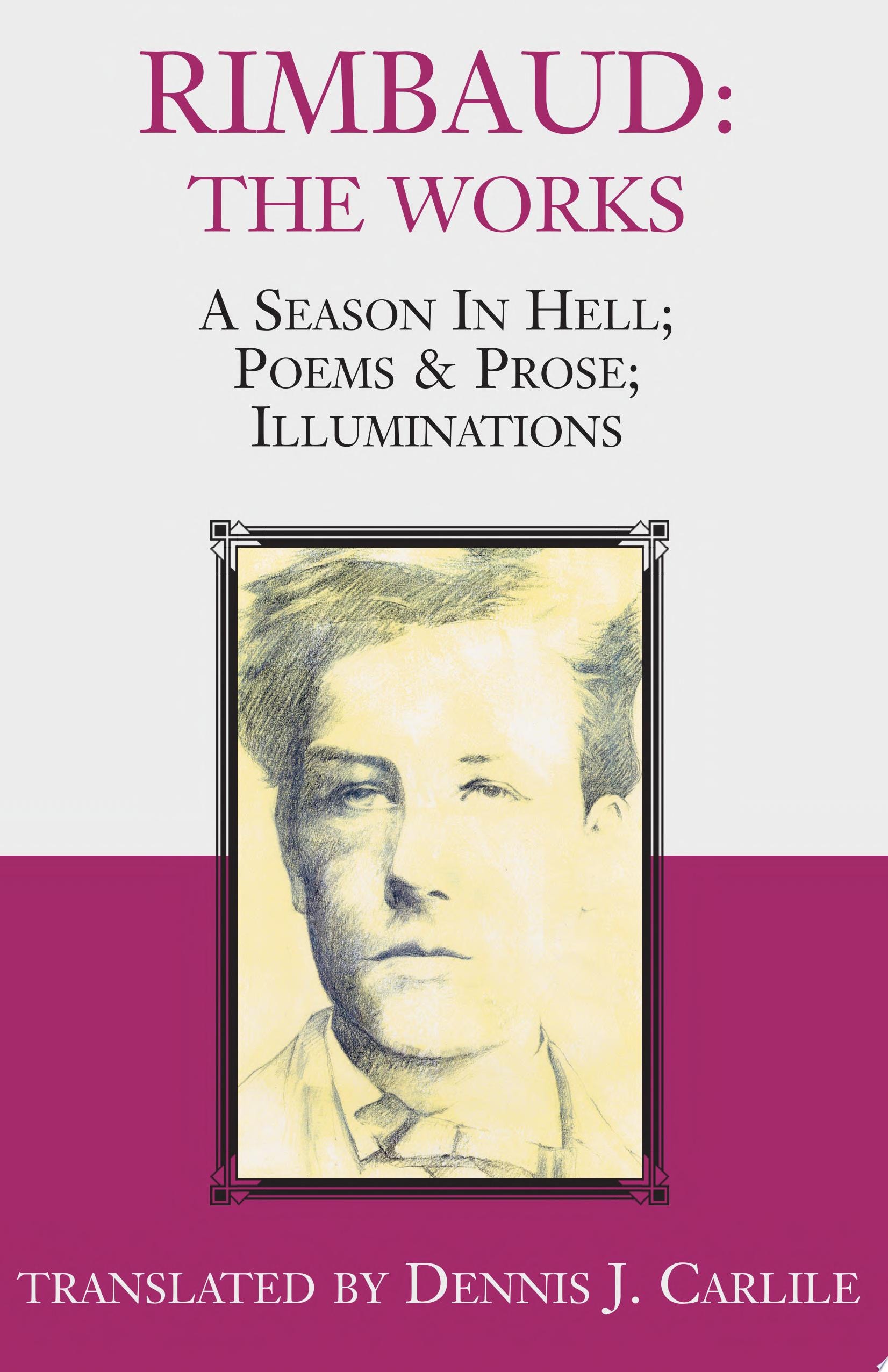 Rimbaud - The Works A Season in Hell; Poems and Prose; Illuminations