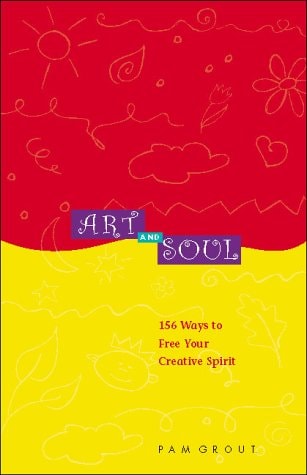 Art and Soul 156 Ways to Free Your Creative Spirit