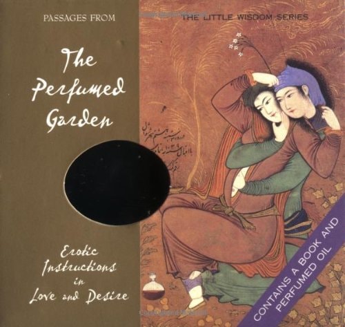 Passages from The Perfumed Garden Erotic Instructions in Love and Desire