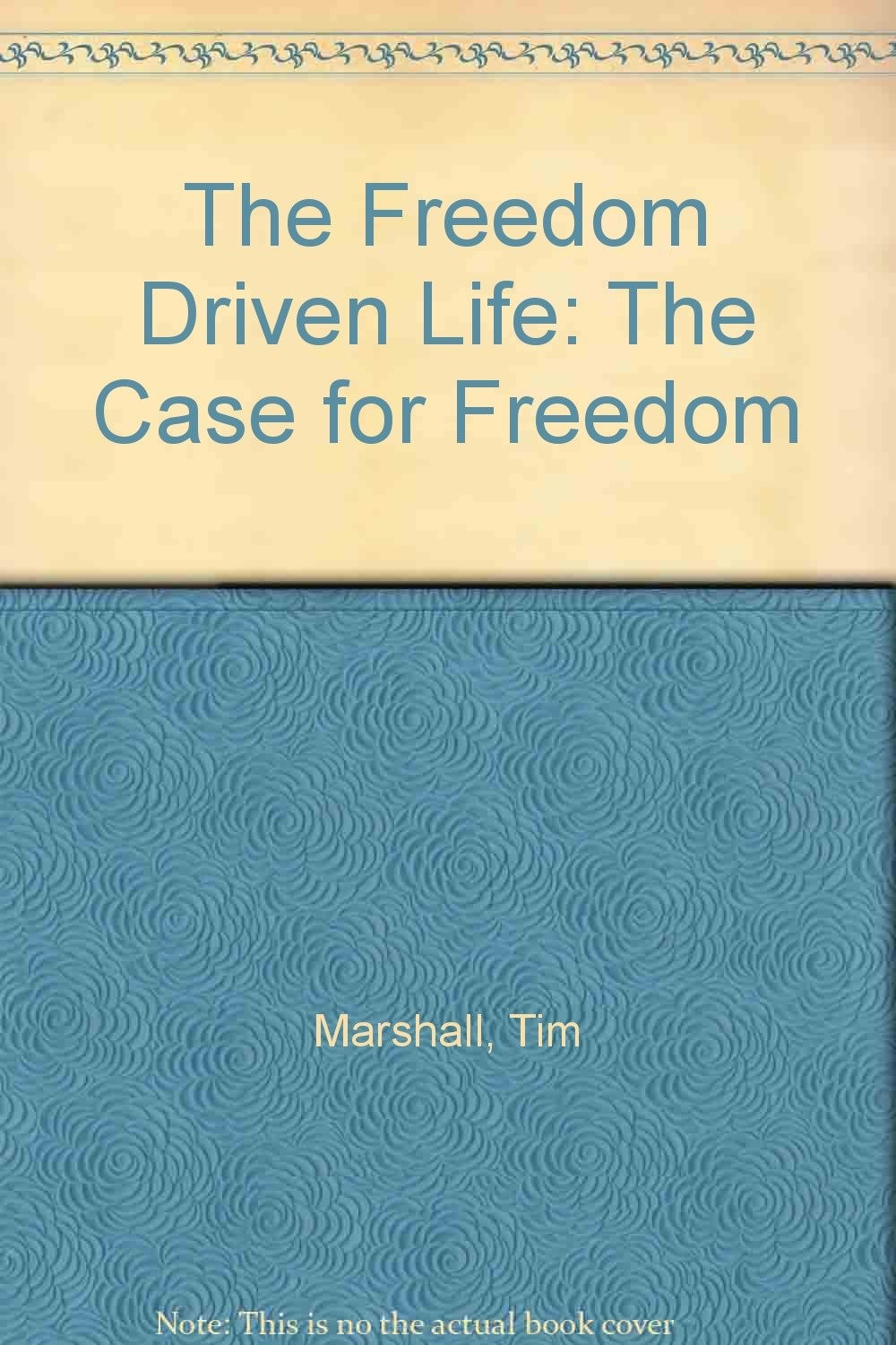 The Freedom Driven Life: The Case for Freedom - Hardcover