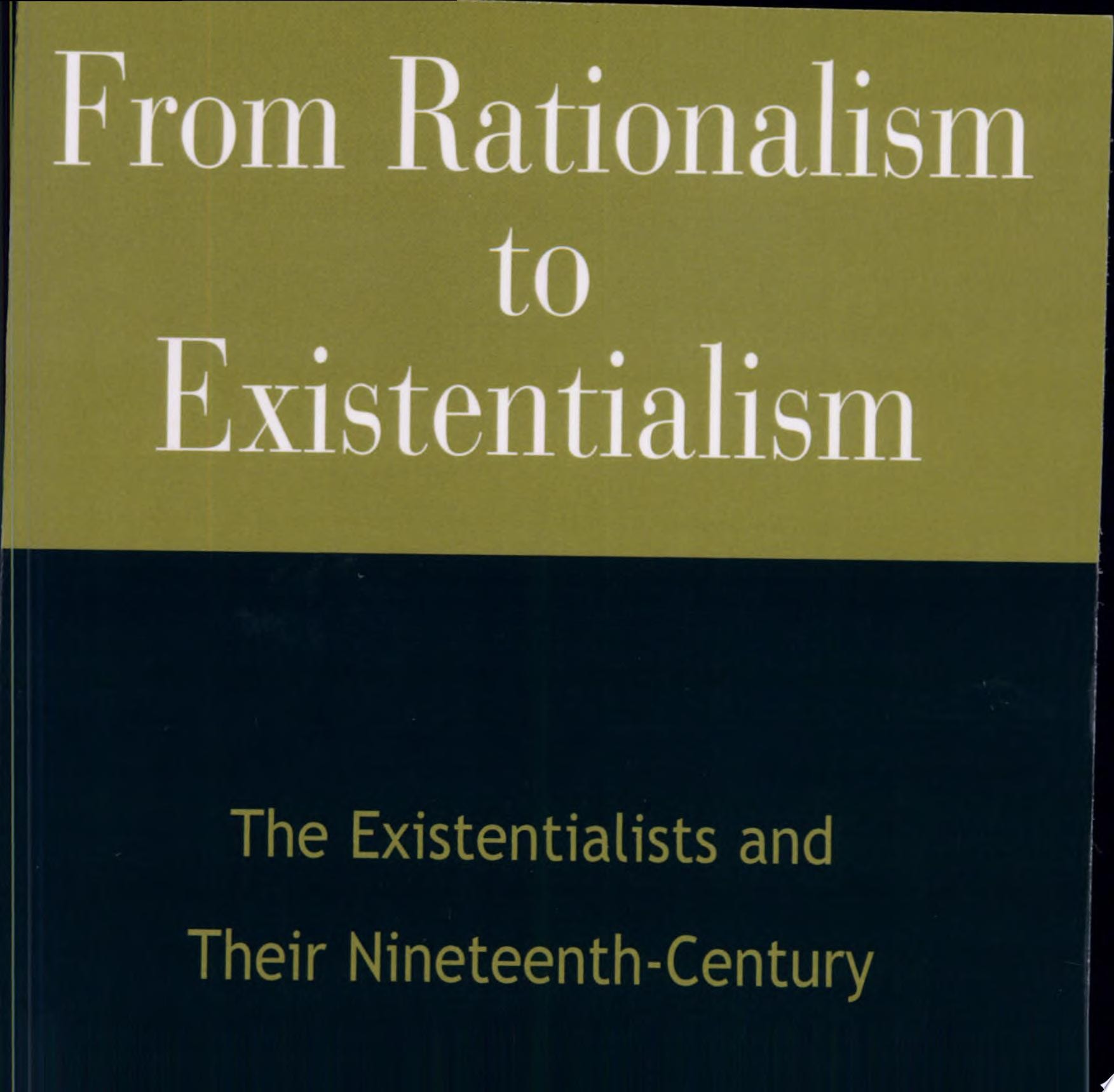 From Rationalism to Existentialism The Existentialists and Their Nineteenth-century Backgrounds
