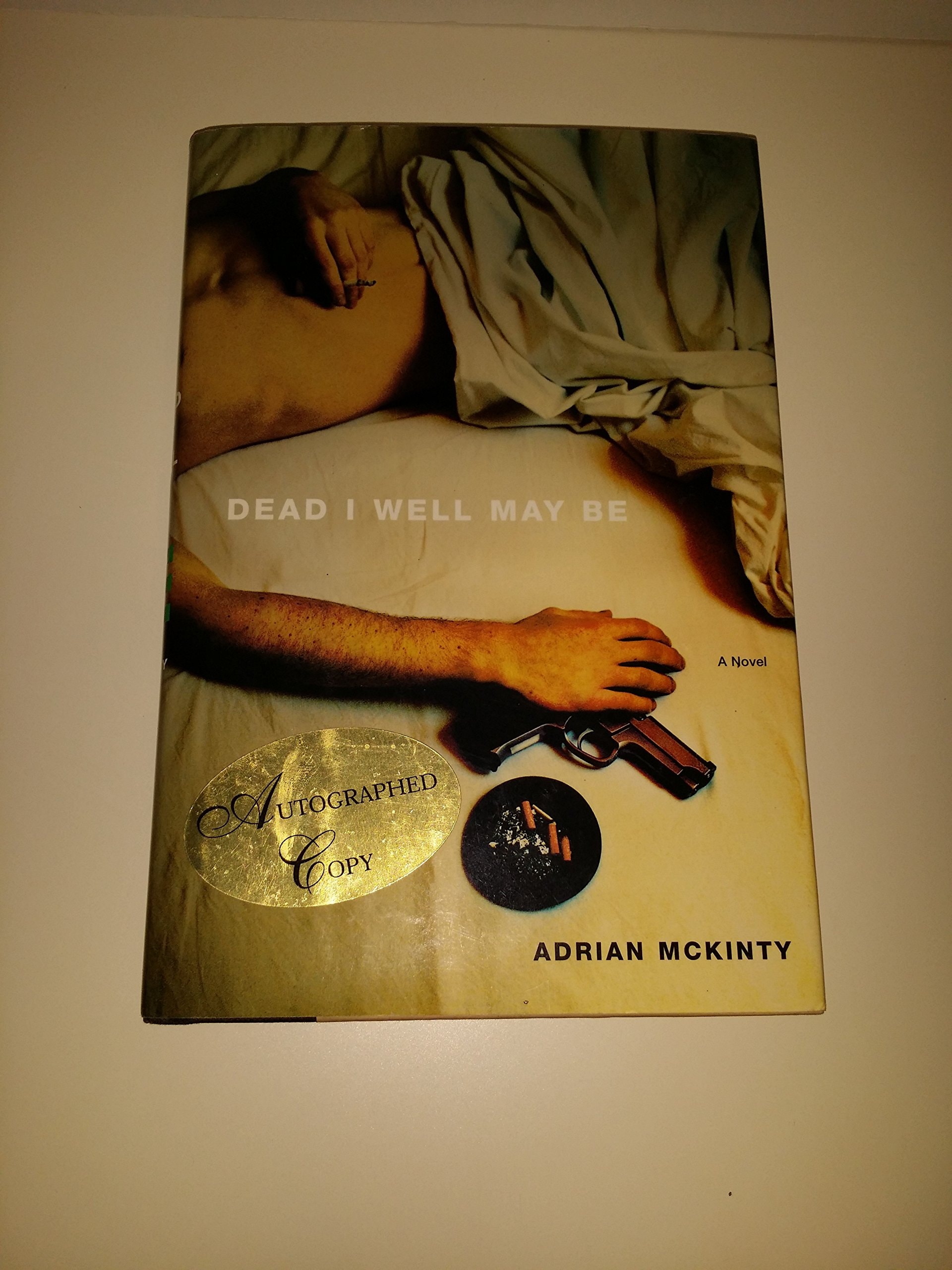 Dead I Well May be A Novel