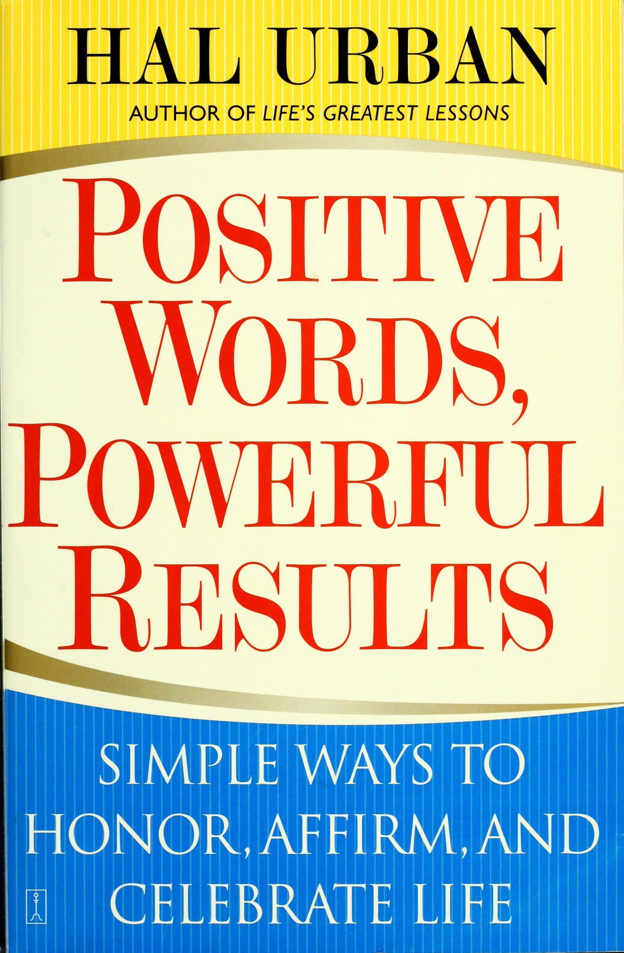 Positive Words, Powerful Results Simple Ways to Honor, Affirm, and Celebrate Life