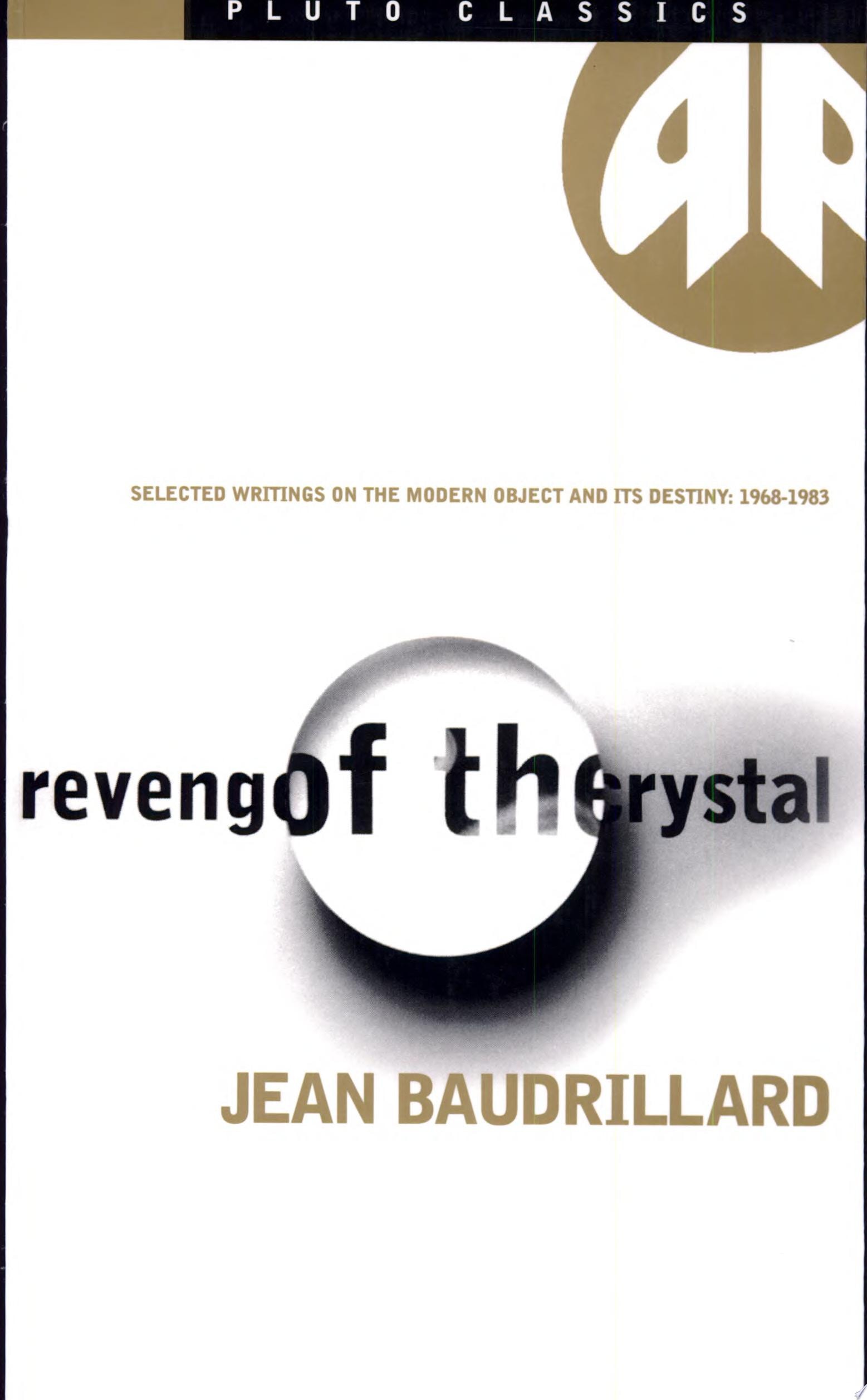 Revenge Of The Crystal - Classic Edition Selected Writings on the Modern Object and Its Destiny, 1968-1983
