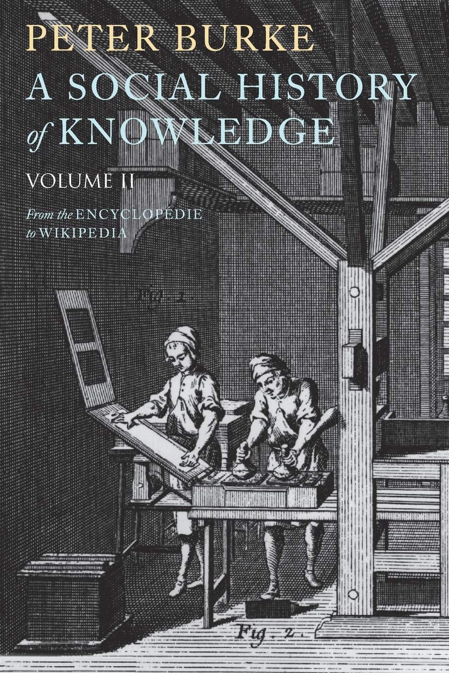 A Social History of Knowledge II From the Encyclopaedia to Wikipedia