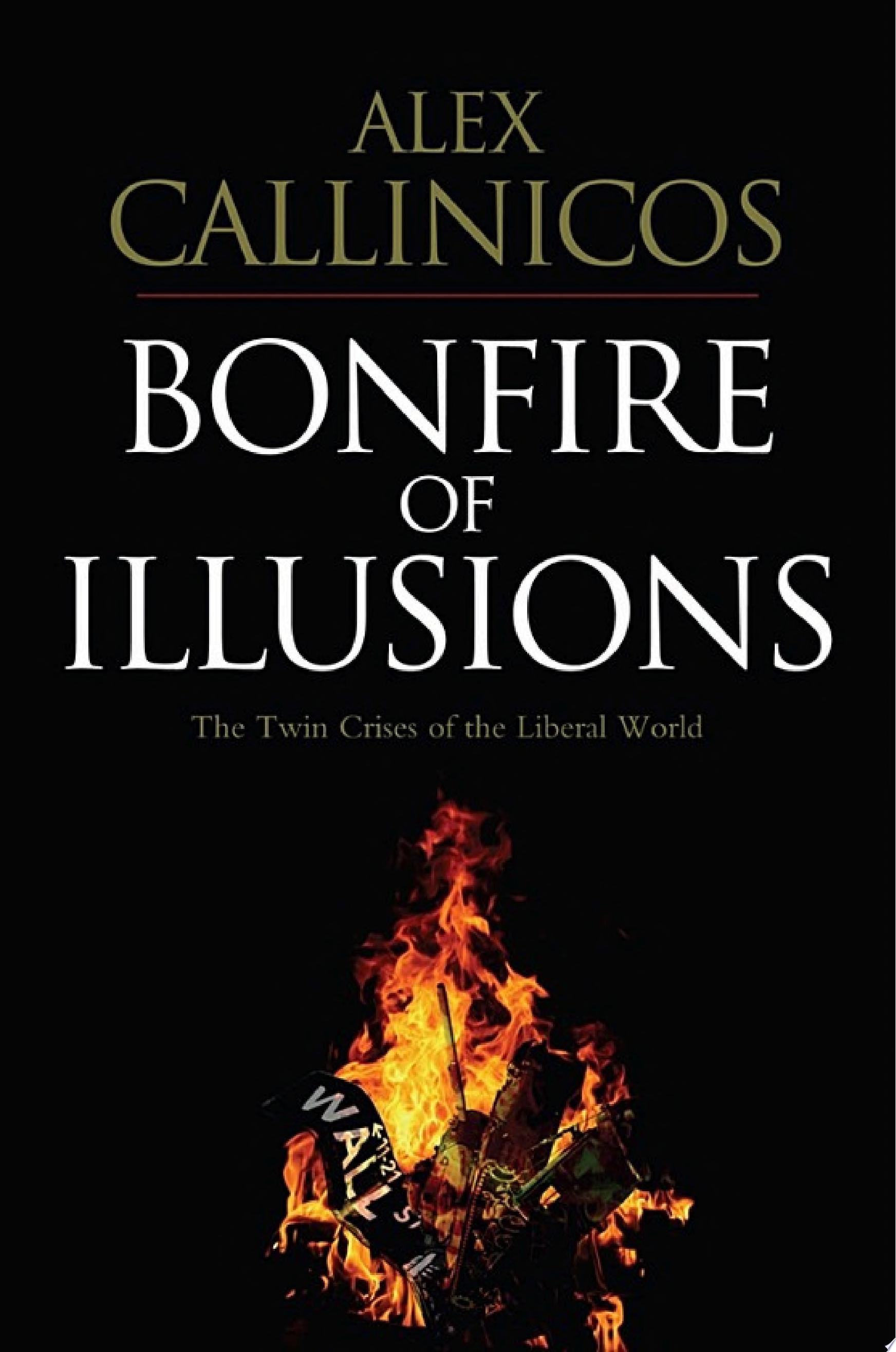 Bonfire of Illusions The Twin Crises of the Liberal World