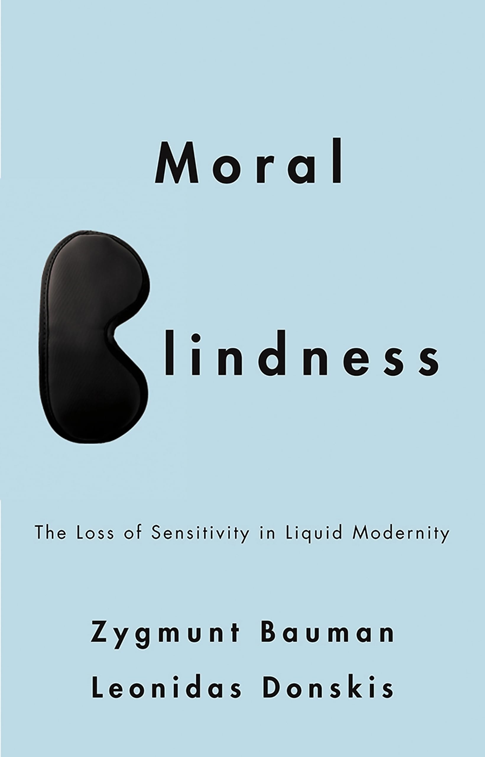 Moral Blindness The Loss of Sensitivity in Liquid Modernity
