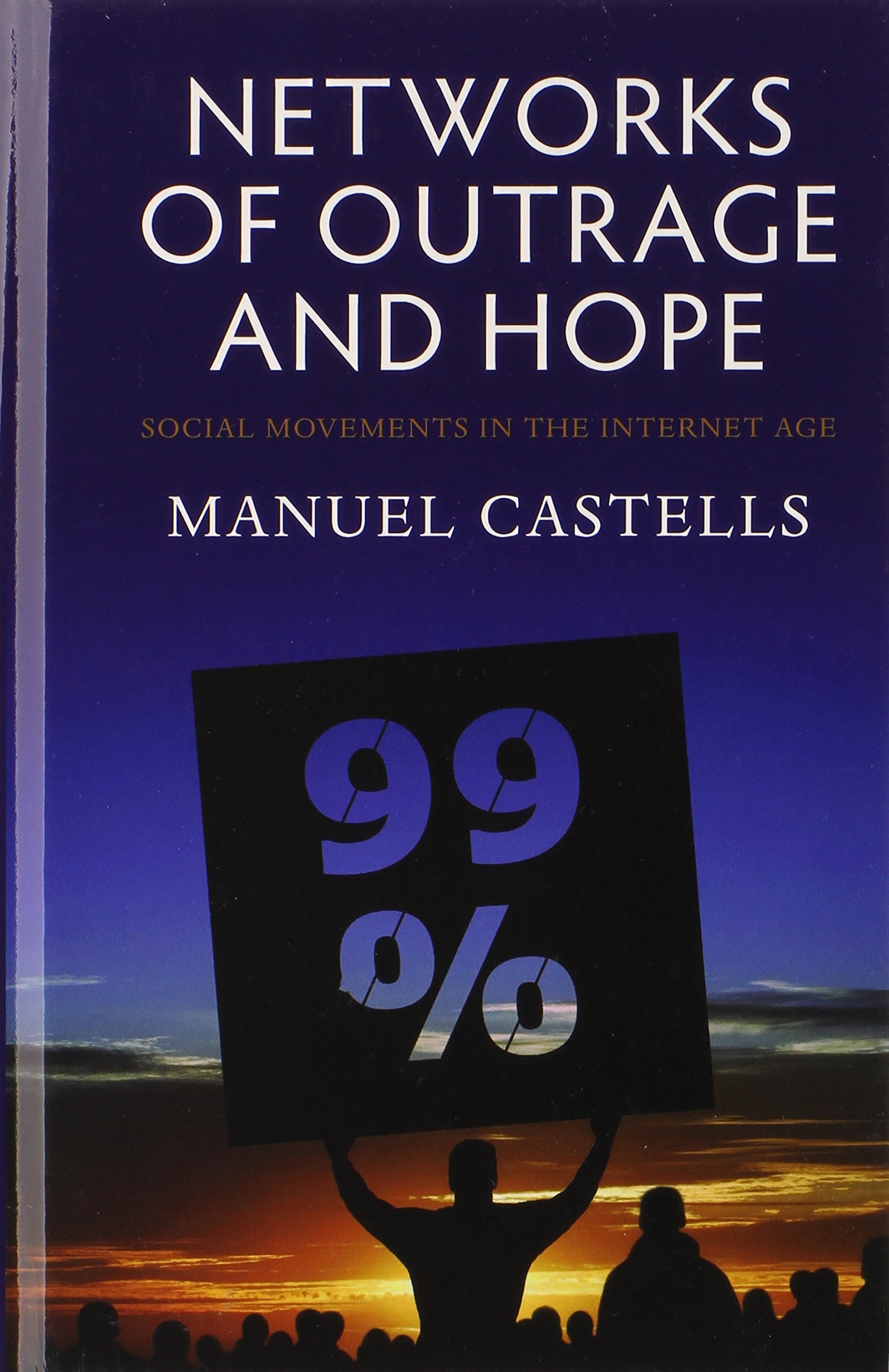 Networks of Outrage and Hope Social Movements in the Internet Age