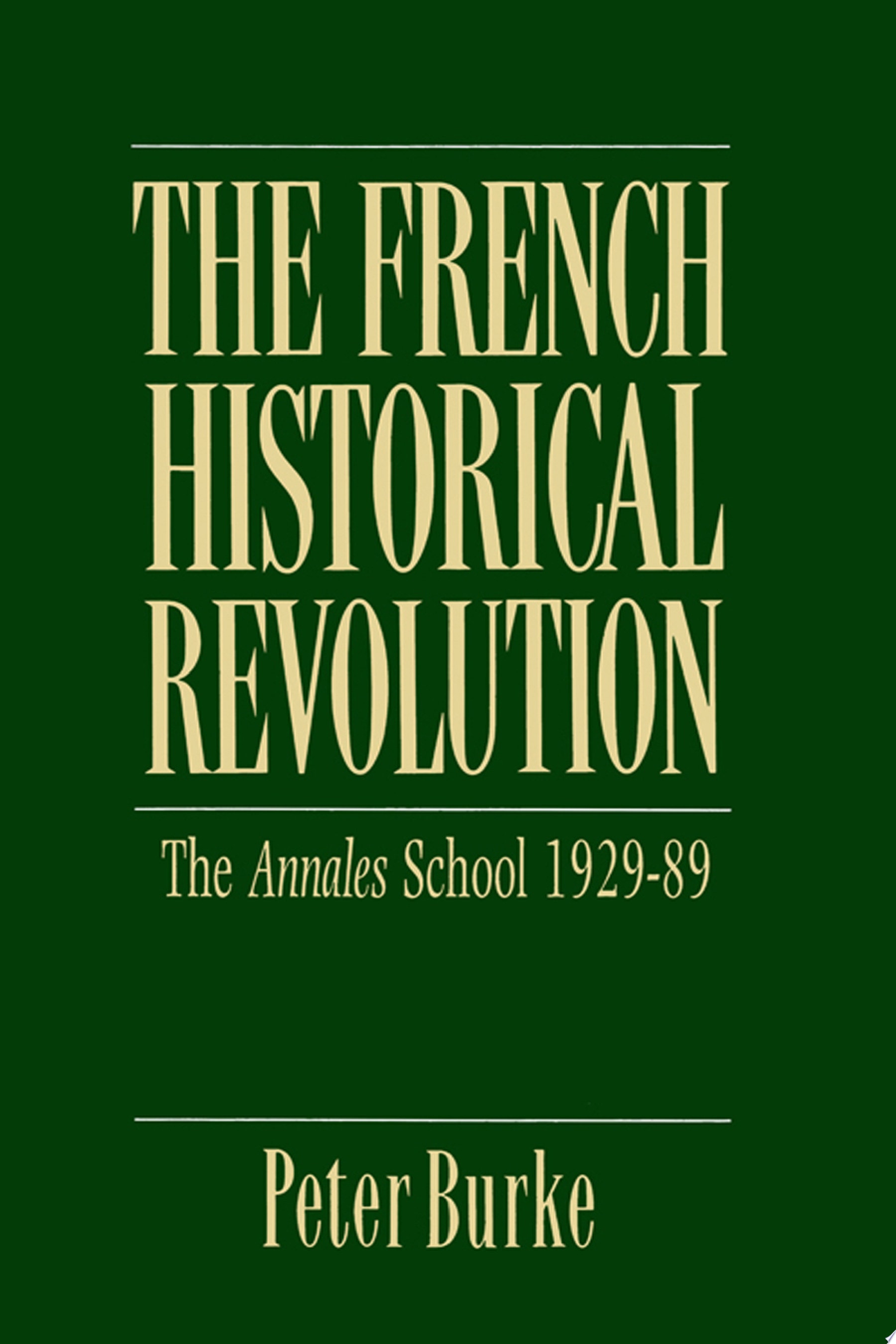 The French Historical Revolution Annales School 1929 - 1989