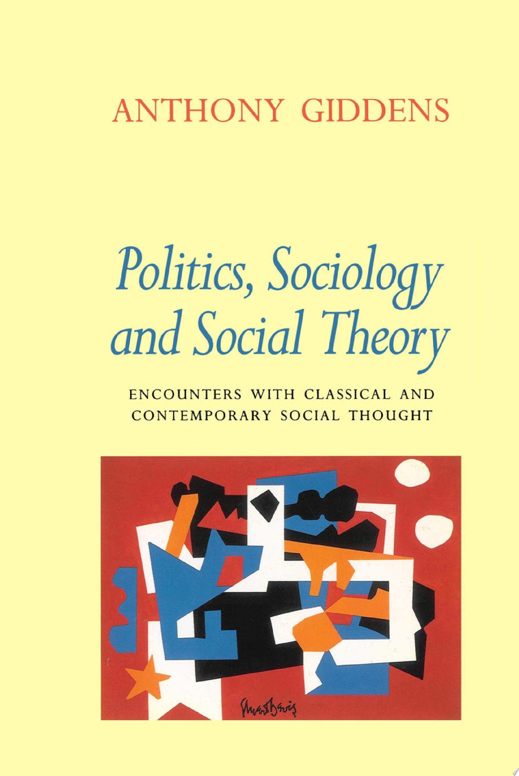 Politics, Sociology and Social Theory Encounters with Classical and Contemporary Social Thought