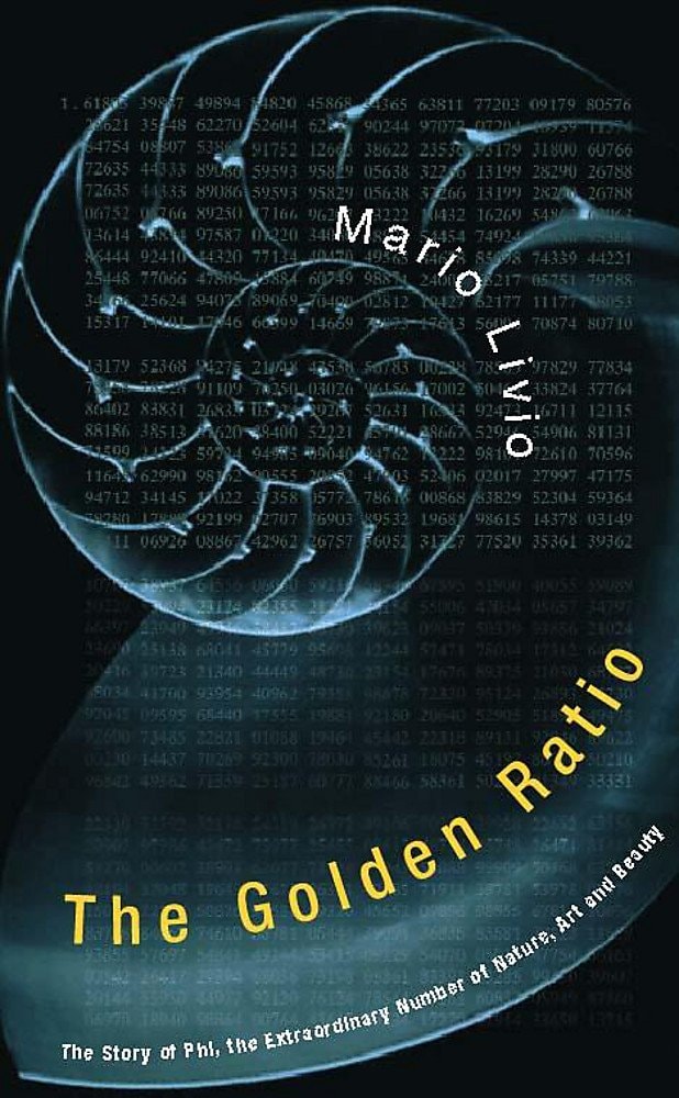 The Golden Ratio The Story of Phi, the Extraordinary Number of Nature, Art and Beauty