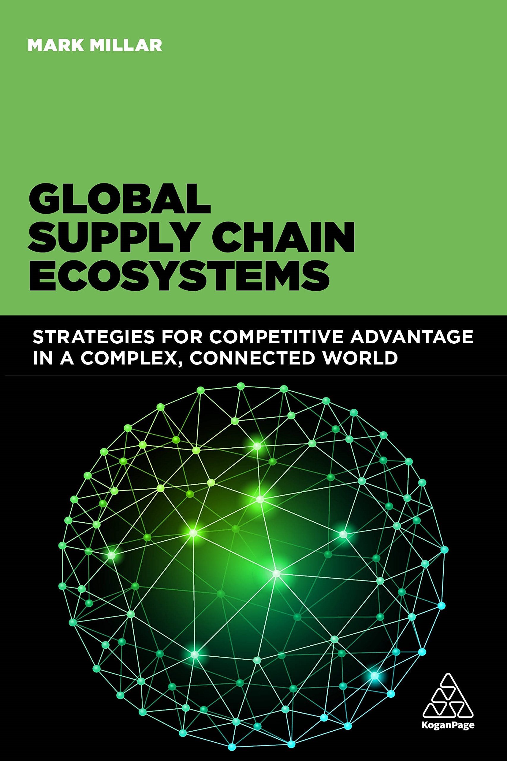 Global Supply Chain Ecosystems Strategies for Competitive Advantage in a Complex, Connected World