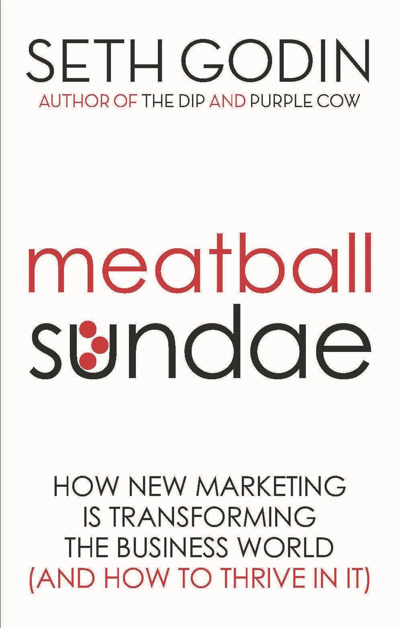 Meatball Sundae How New Marketing is Transforming the Business World (and how to Thrive in It)