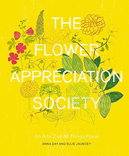 The Flower Appreciation Society An A to Z of All Things Floral