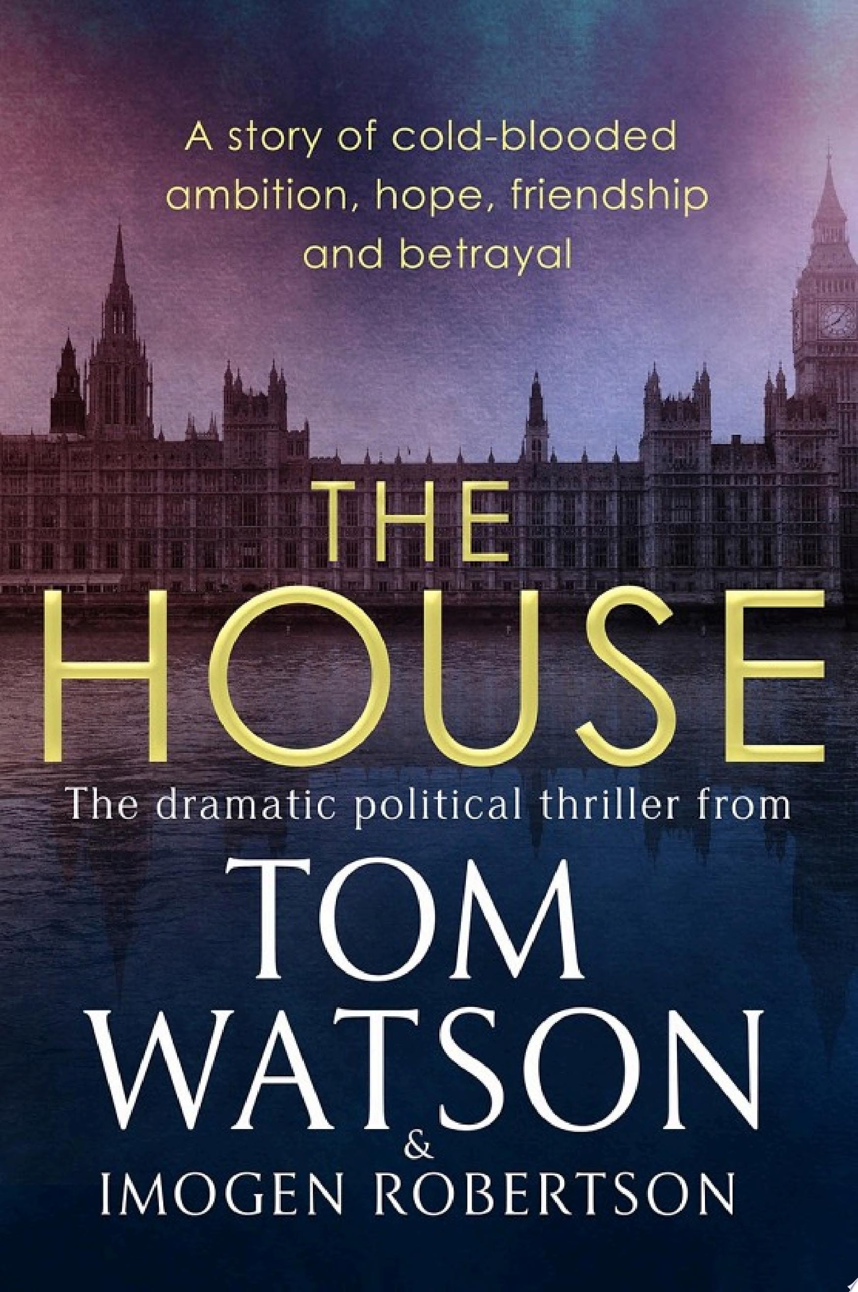The House The Most Utterly Gripping, Must-Read Political Thriller of the Twenty-first Century