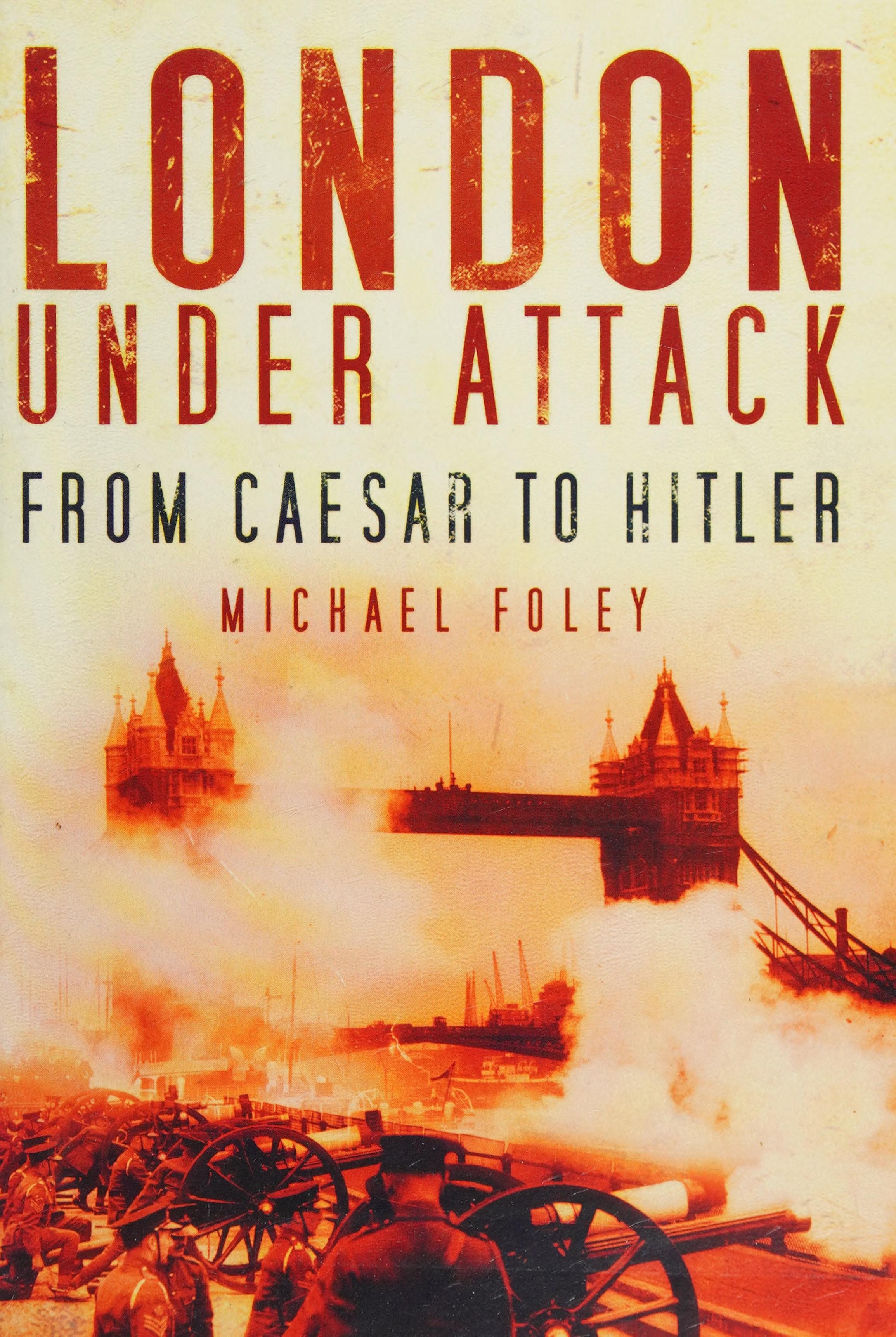 London Under Attack From Caesar to Hitler