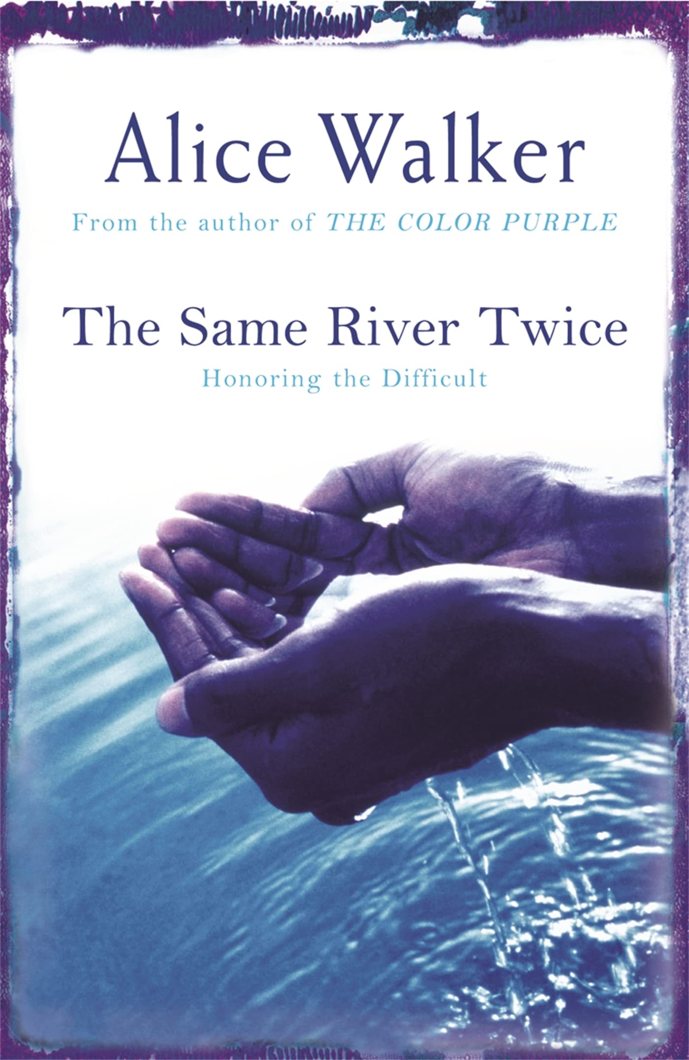 The Same River Twice Honoring the Difficult : a Meditation on Life, Spirit, Art, and the Making of the Film, The Color Purple, Ten Years Later