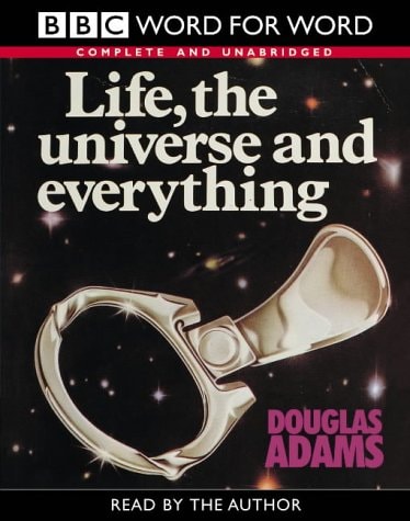 Life, the Universe and Everything: Complete & Unabridged