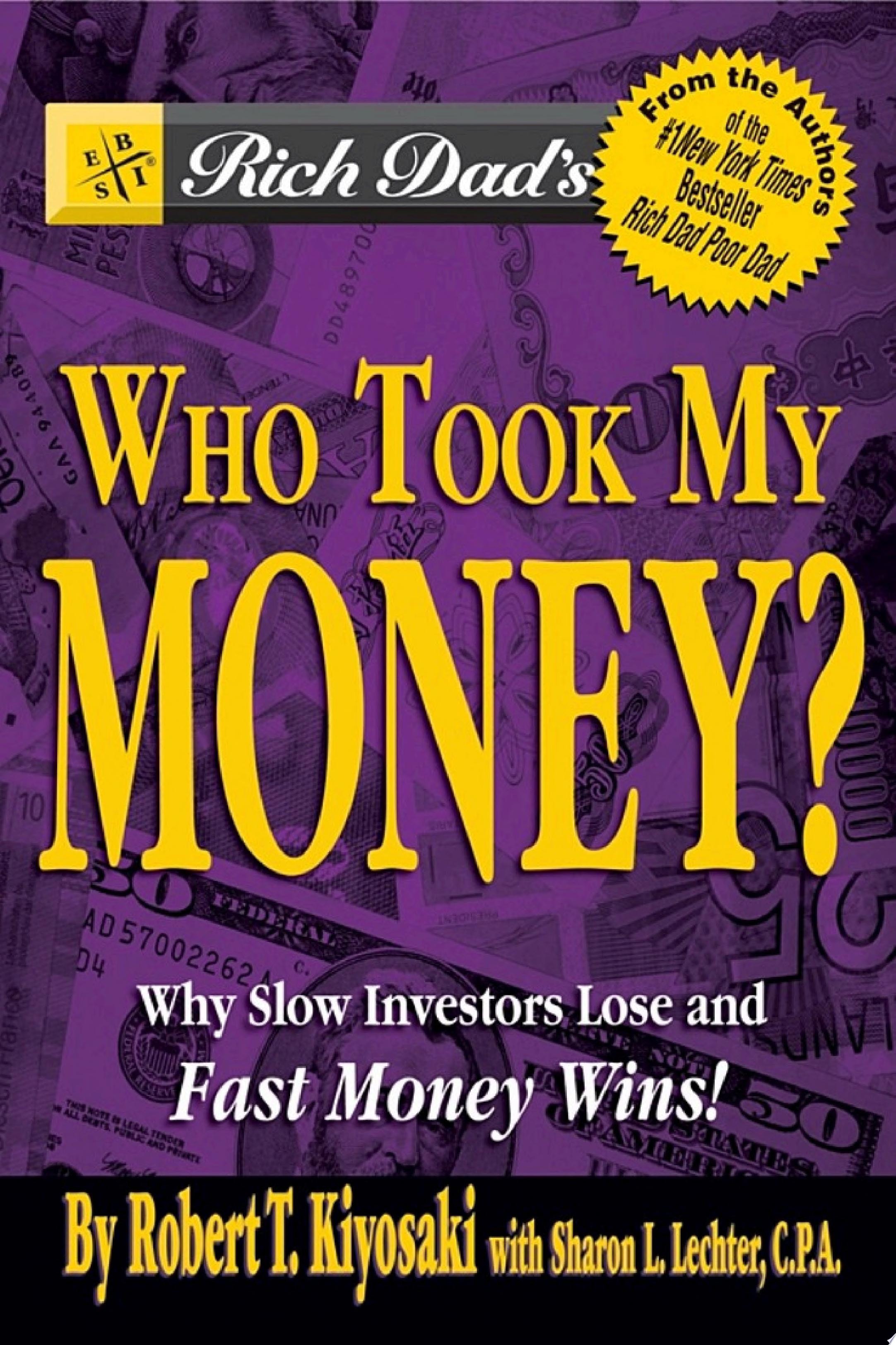 Rich Dad's Who Took My Money? Why Slow Investors Lose and Fast Money Wins!