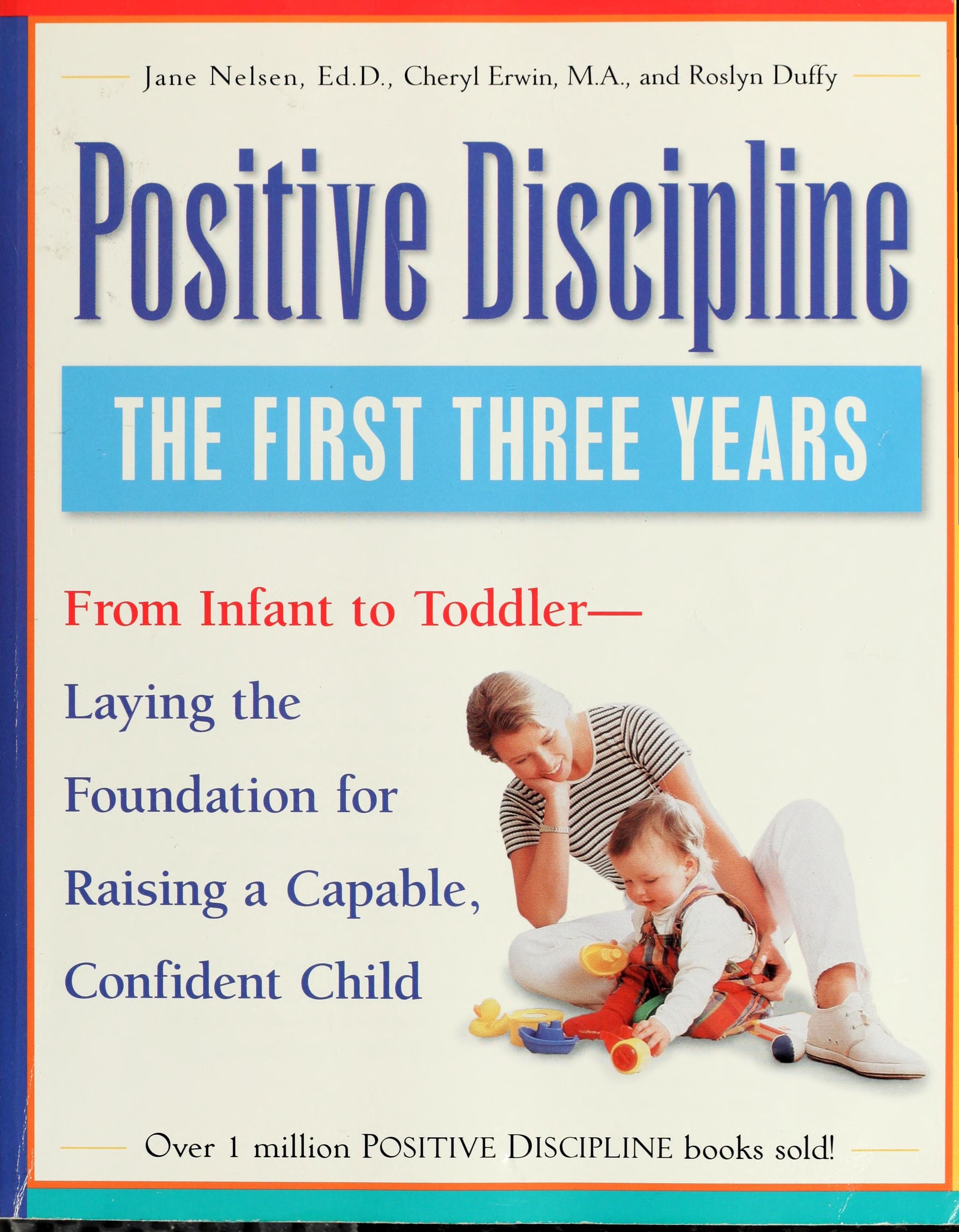 Positive Discipline The First Three Years: from Infant to Toddler-laying the Foundation for Raising a Capable, Confident Child
