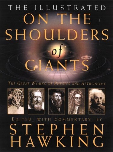 The Illustrated on the Shoulders of Giants The Great Works of Physics and Astronomy