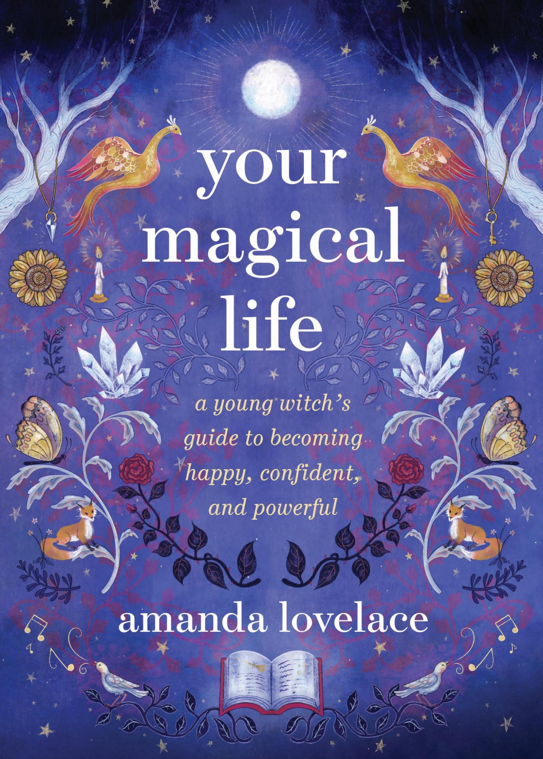 Your Magical Life A Young Witch's Guide to Becoming Happy, Confident, and Powerful