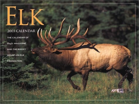 2003 Elk Calendar The Calendar of Bugle Magazine and the Rocky Mountain Elk Foundation