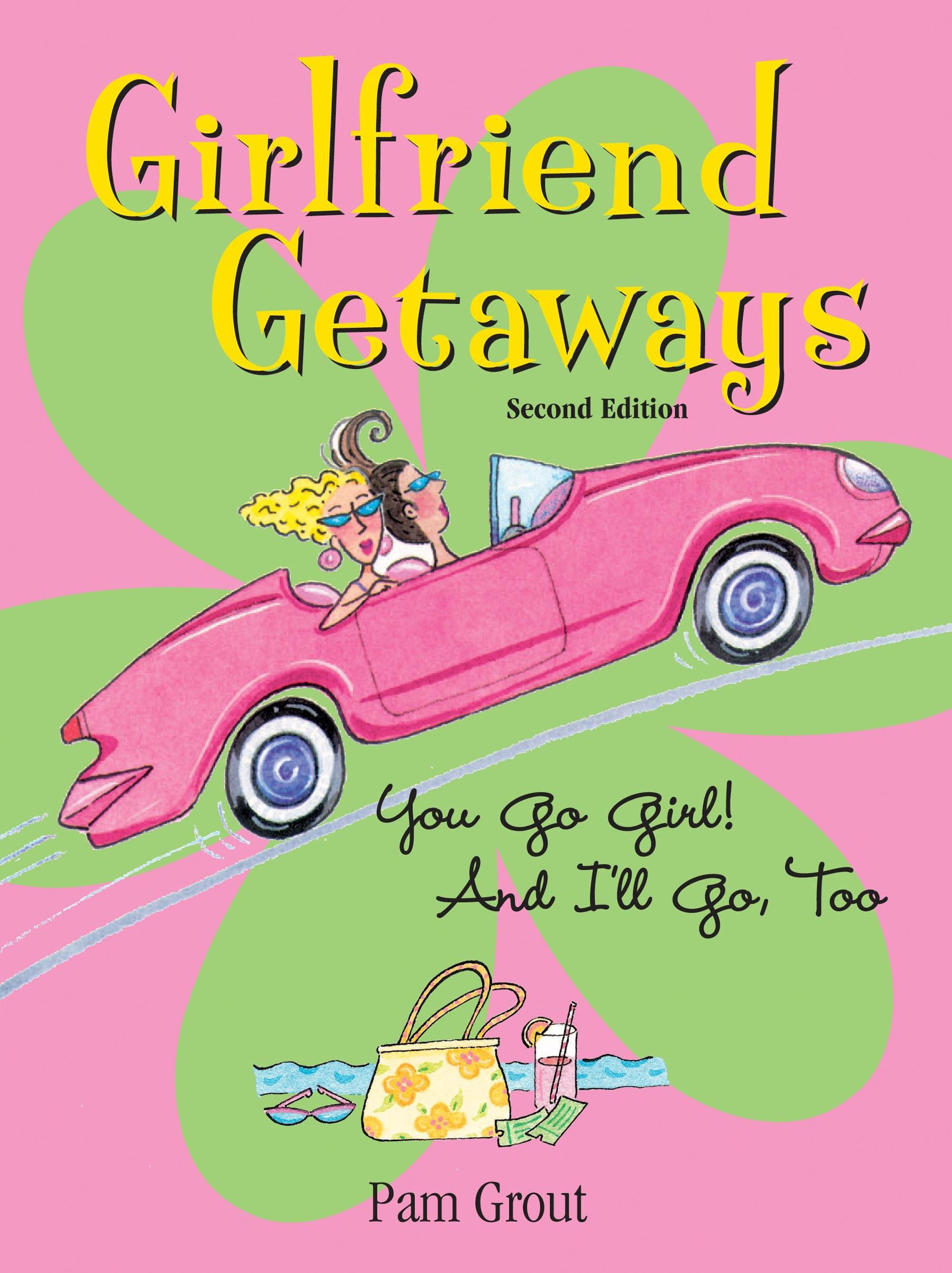 Girlfriend Getaways You Go Girl! and I'll Go, Too