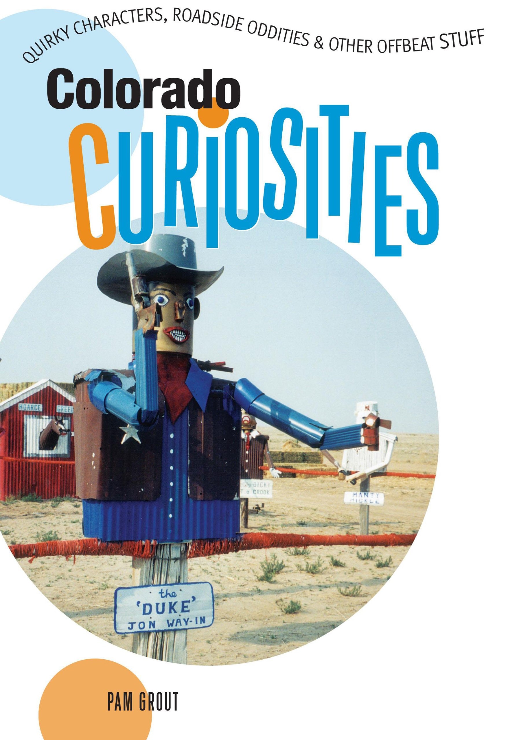 Colorado Quirky Characters, Roadside Oddities and Other Offbeat Stuff